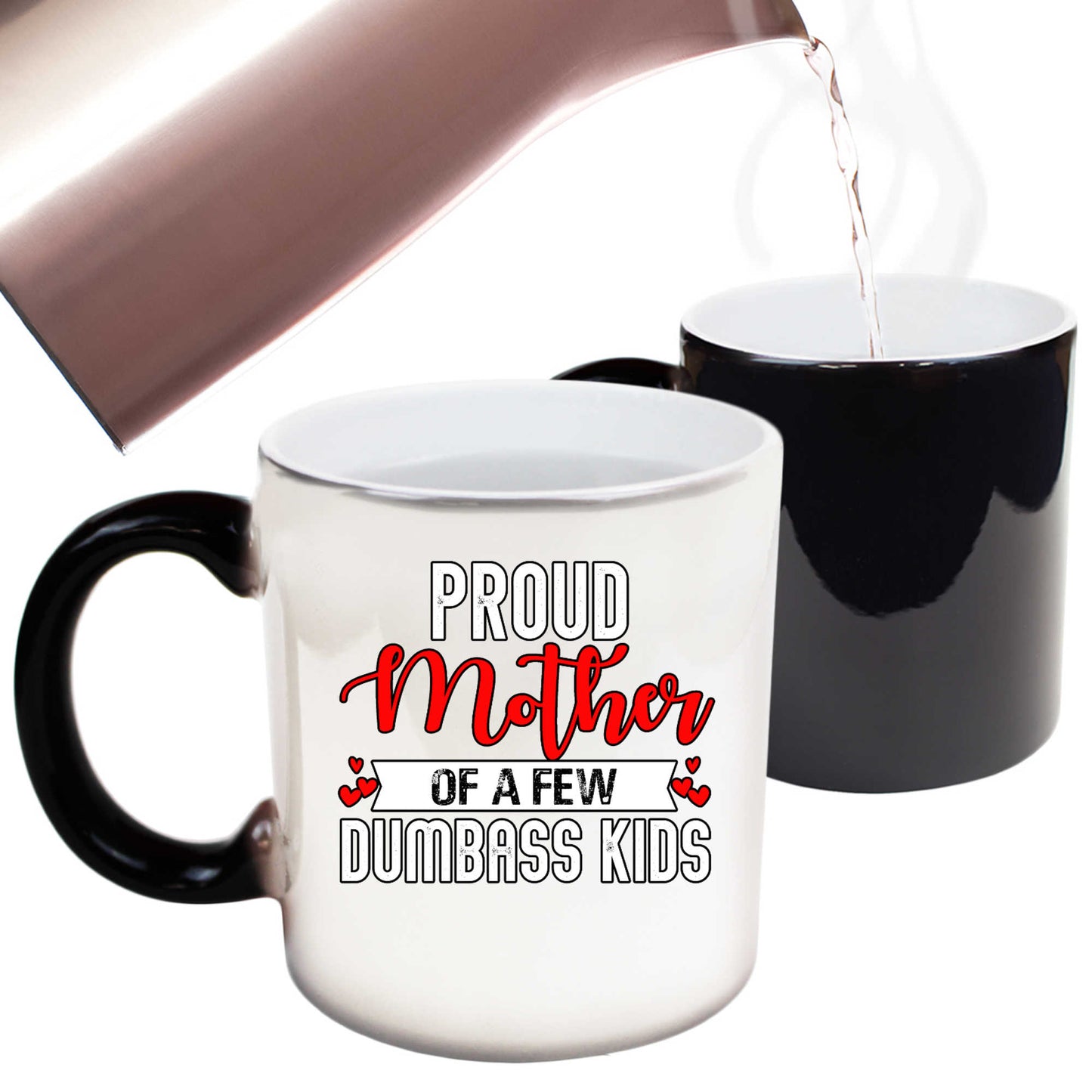 Proud Mother Of A Few Dumbass Kids Mum - Funny Colour Changing Mug