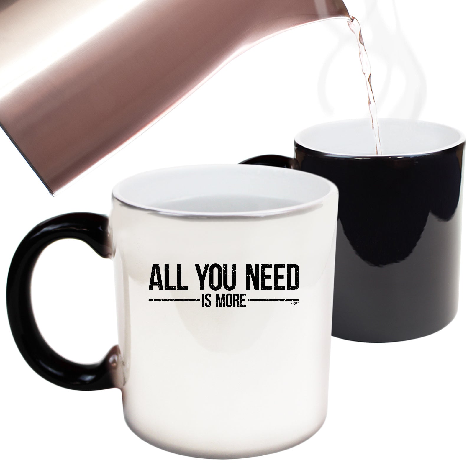 All You Need Is More - Funny Colour Changing Mug