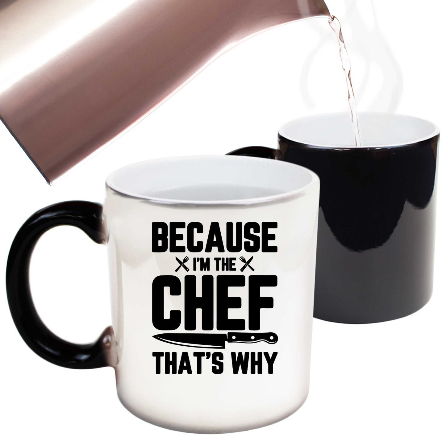 Because I Am The Chef That Is Why Cooking - Funny Colour Changing Mug