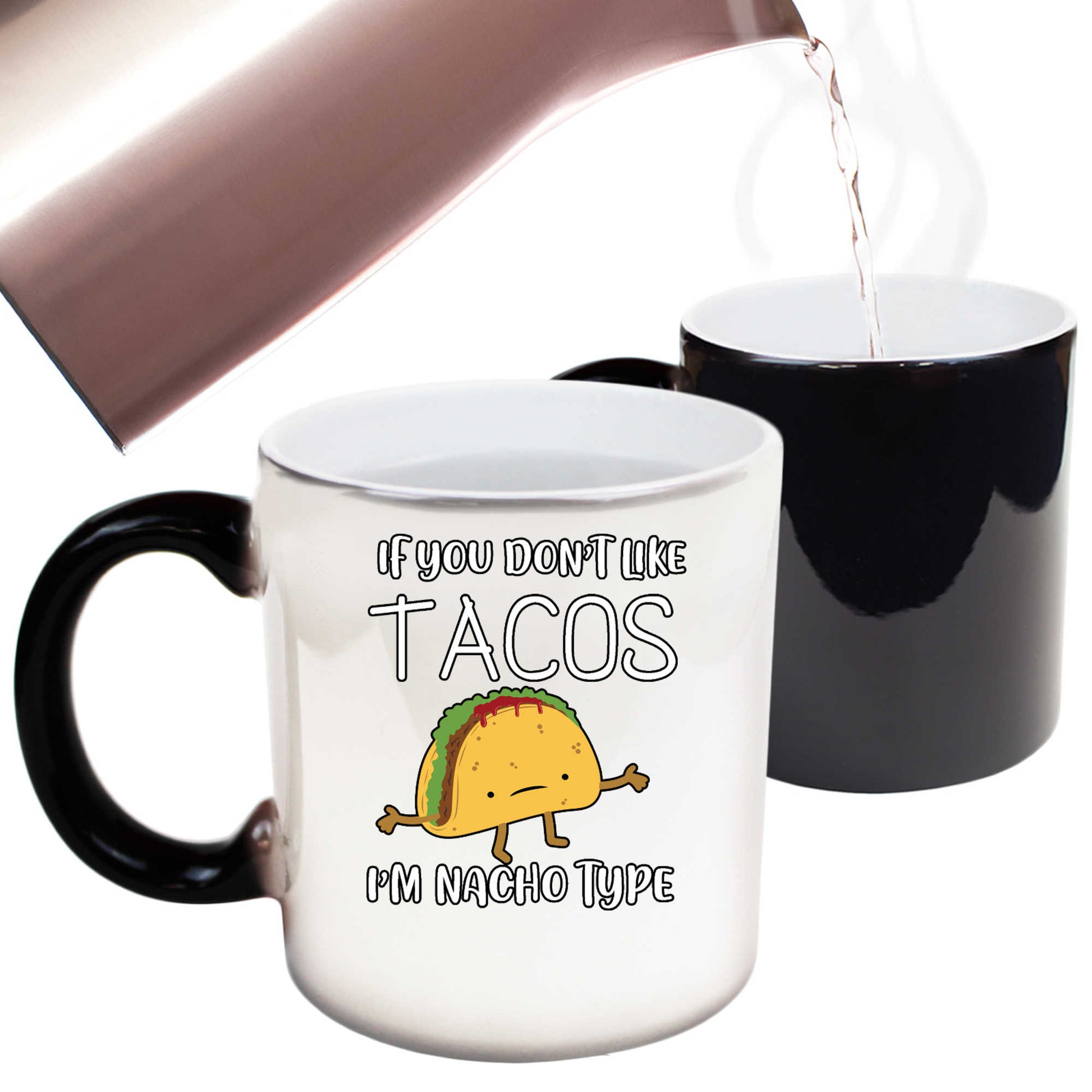 If You Dont Like Tacos I M Nacho Type - Funny Colour Changing Mug