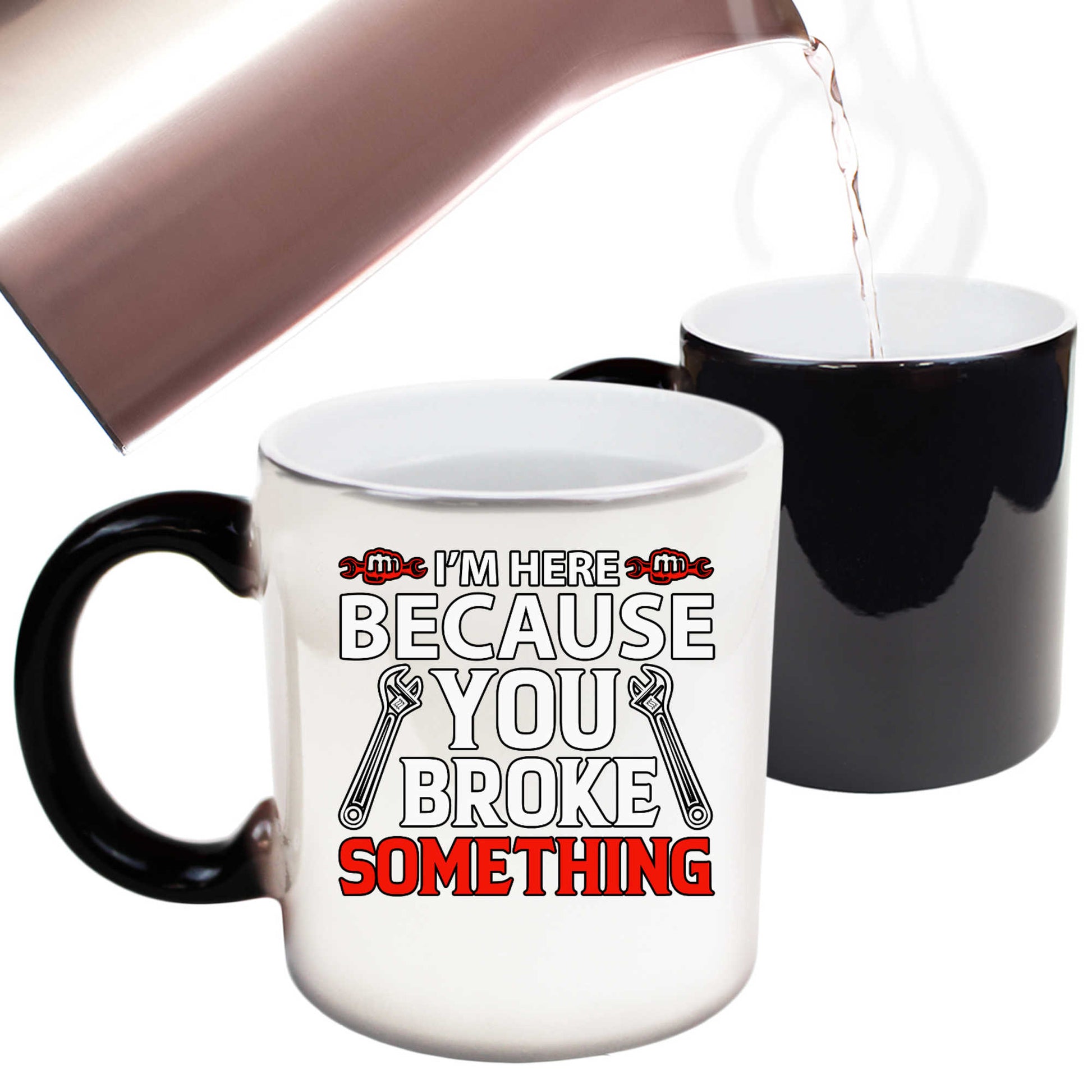 Im Here Because You Broke Something Mechanic V2 Colour - Funny Colour Changing Mug