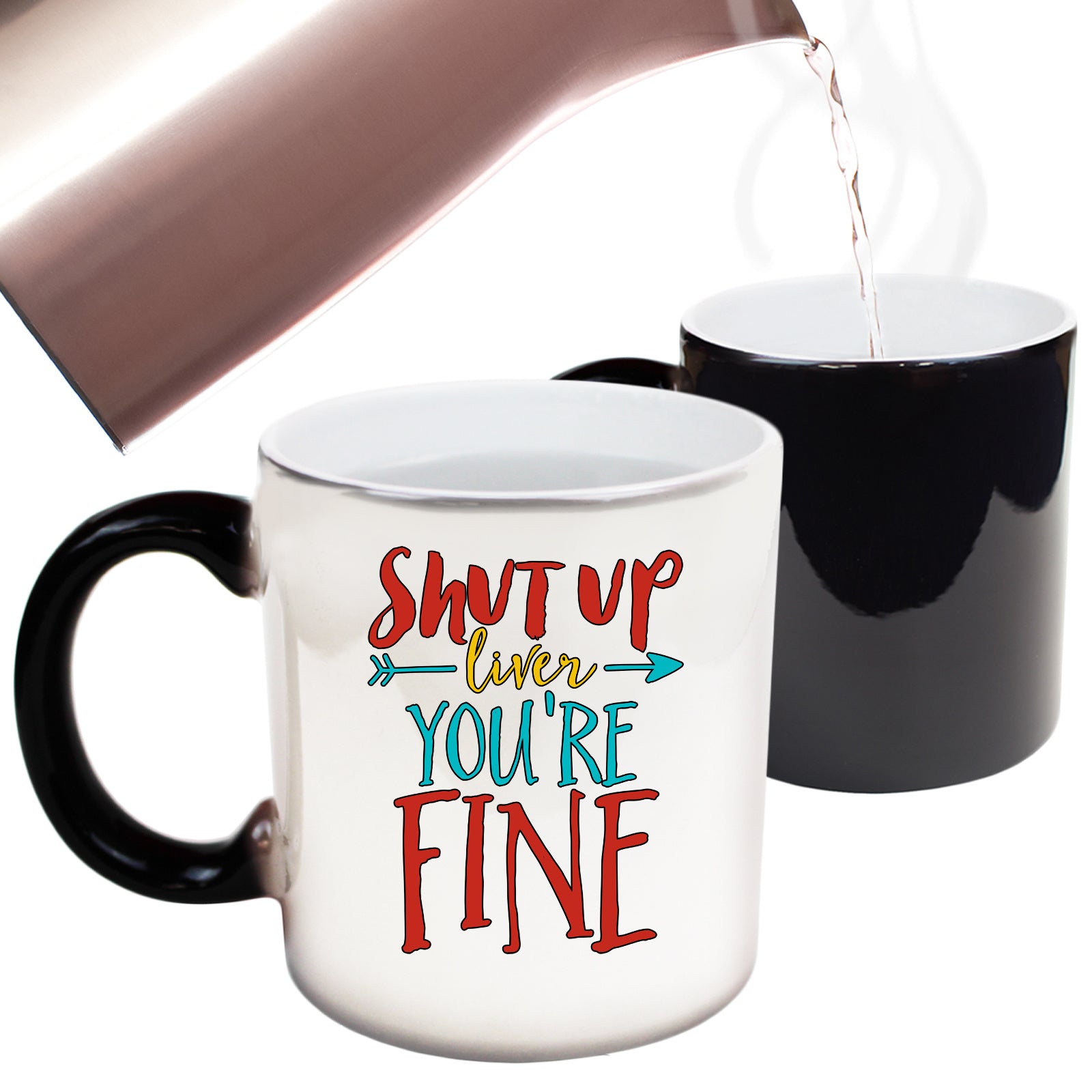 Shut Up Liver Your Fine Beer Wine Alcohol - Funny Colour Changing Mug