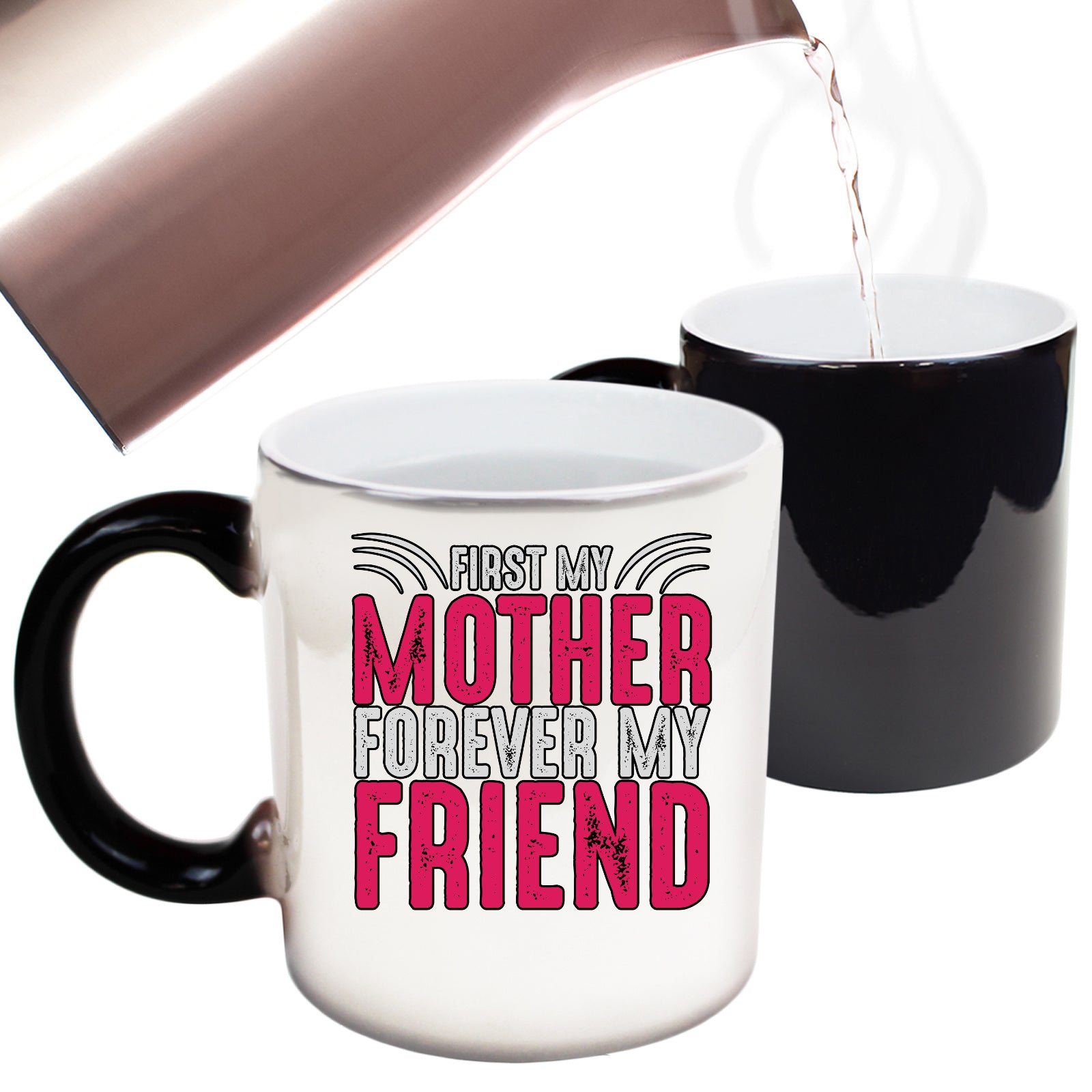 First My Mother Forever My Friend 2 - Funny Colour Changing Mug