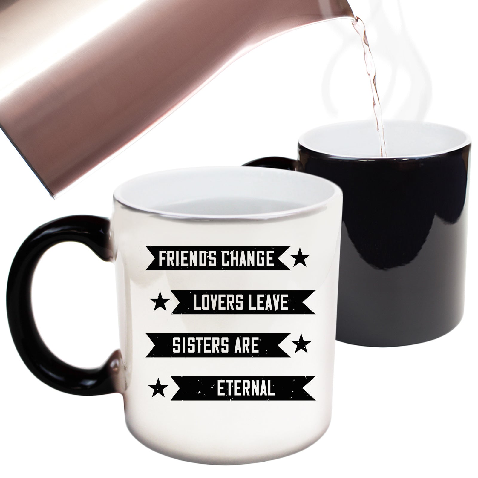 Friends Change Lovers Leave Sisters Are Eternal - Funny Colour Changing Mug