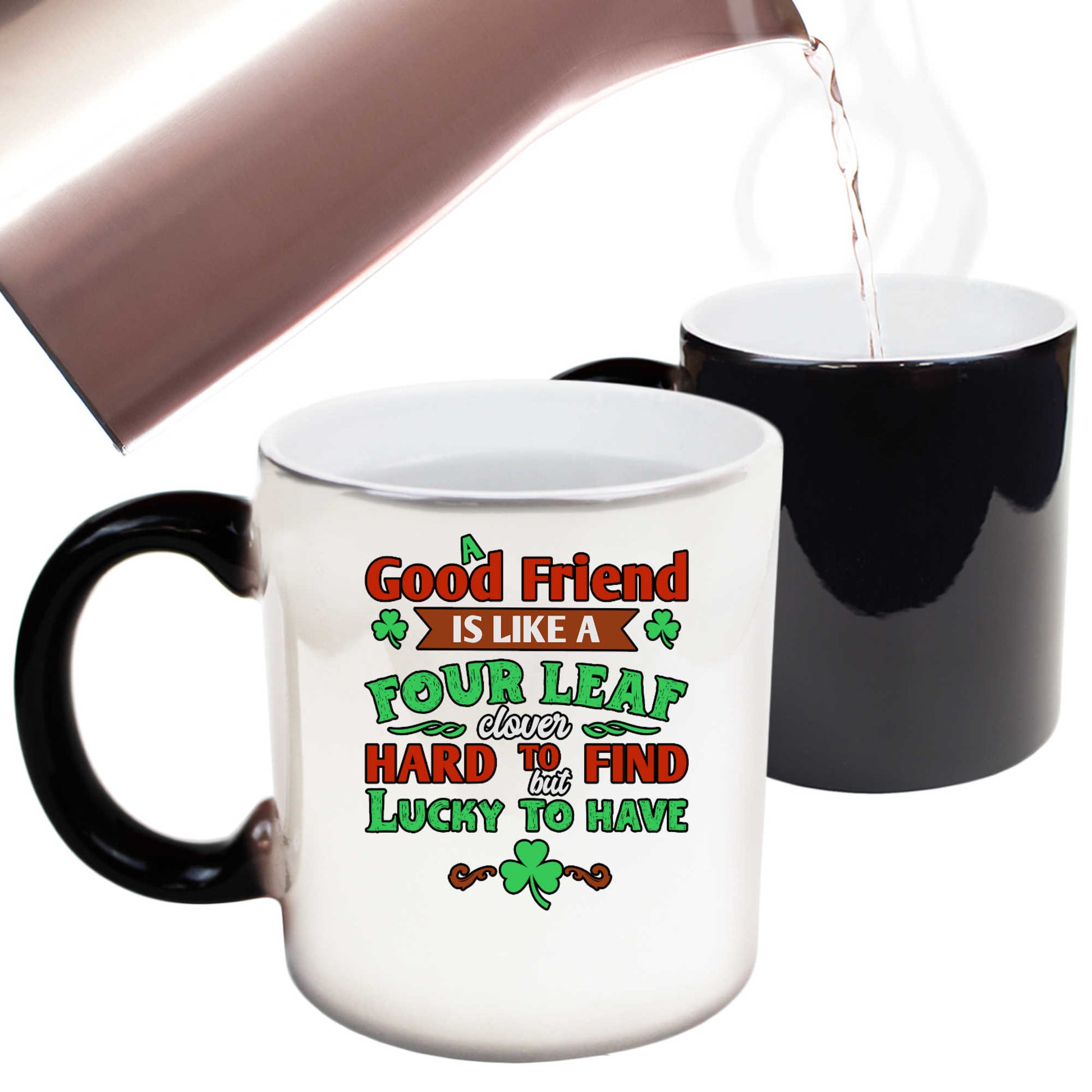 A Good Friend Is Like A Four Leaf Clover Irish St Patricks Day - Funny Colour Changing Mug