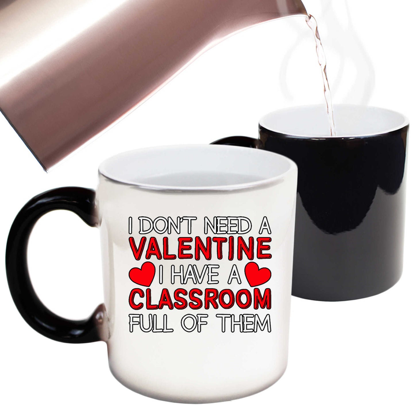 Teacher I Dont Have A Valentine I Have A Classroom Full Of Them Day - Funny Colour Changing Mug