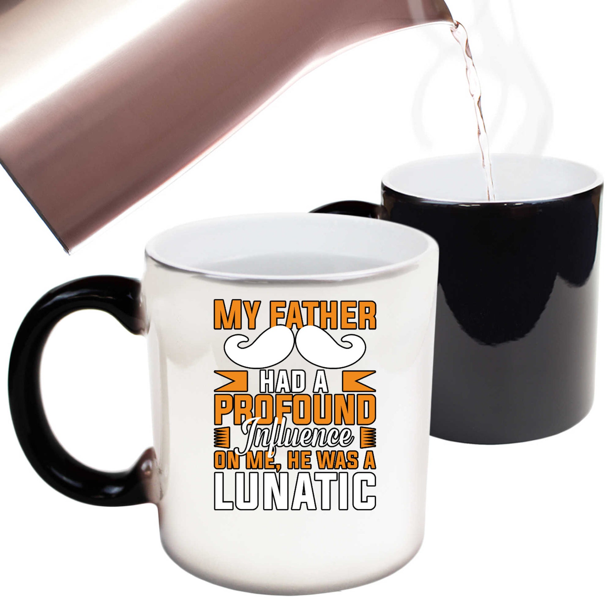 My Father Had A Profound Influence On Me Dad Daddy - Funny Colour Changing Mug