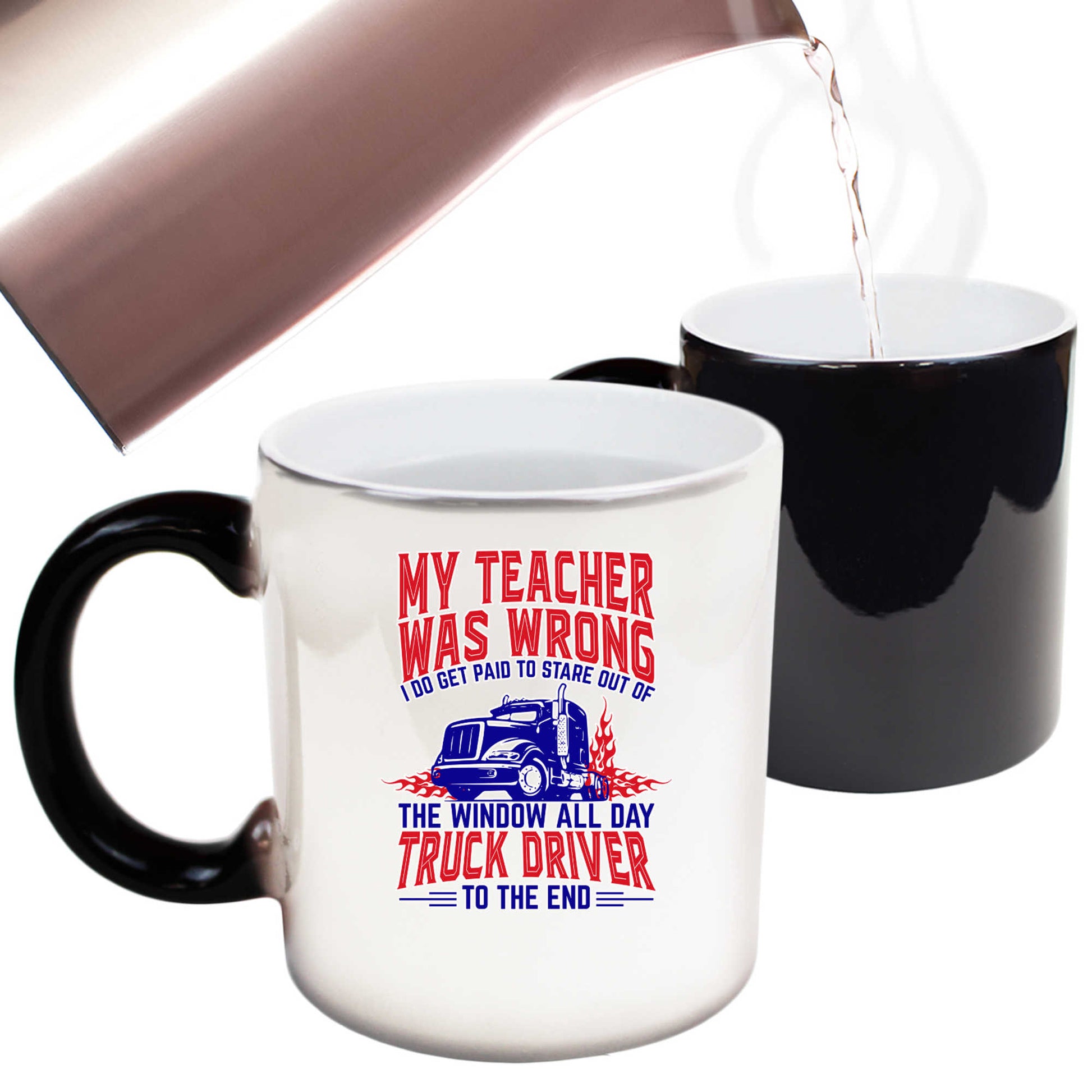 My Teather Was Wrong I Do Get Paid Truck Driver - Funny Colour Changing Mug