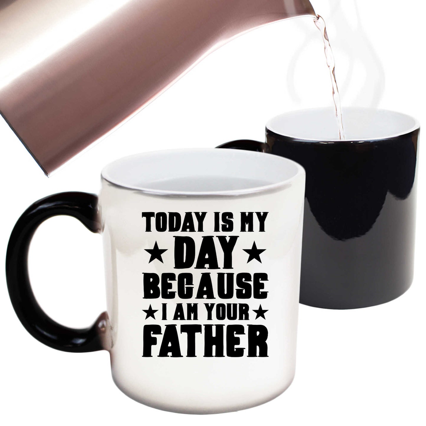 Today Is My Day Because I Am Your Father Fathers - Funny Colour Changing Mug