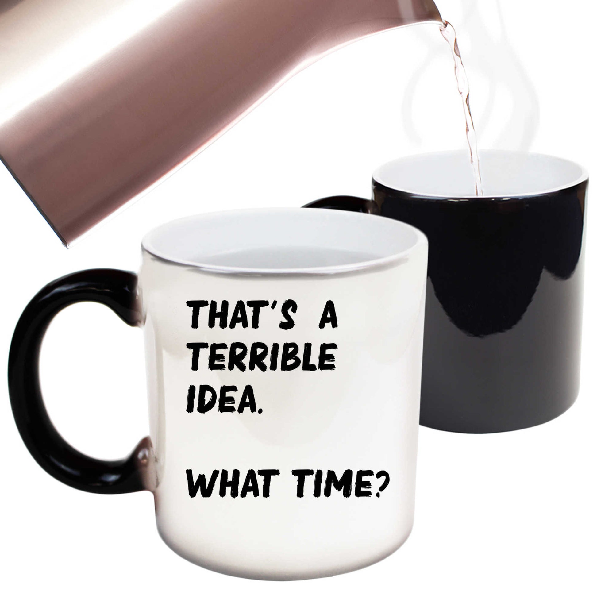 Thats A Terrible Idea What Time    Text - Funny Colour Changing Mug