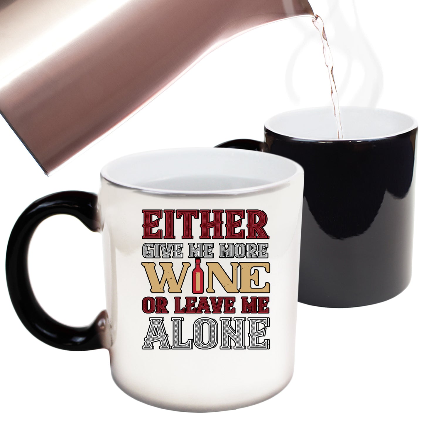 Either Give Me More Wine Or Leave Me Alone Pt 2 - Funny Colour Changing Mug