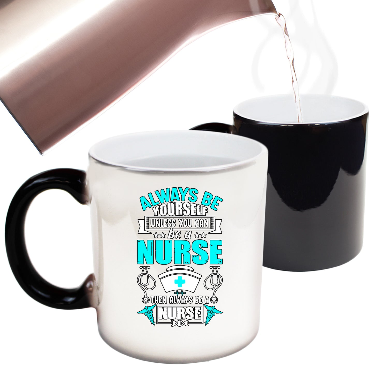 Always Be Yourself Unless You Can Be A Nurse - Funny Colour Changing Mug