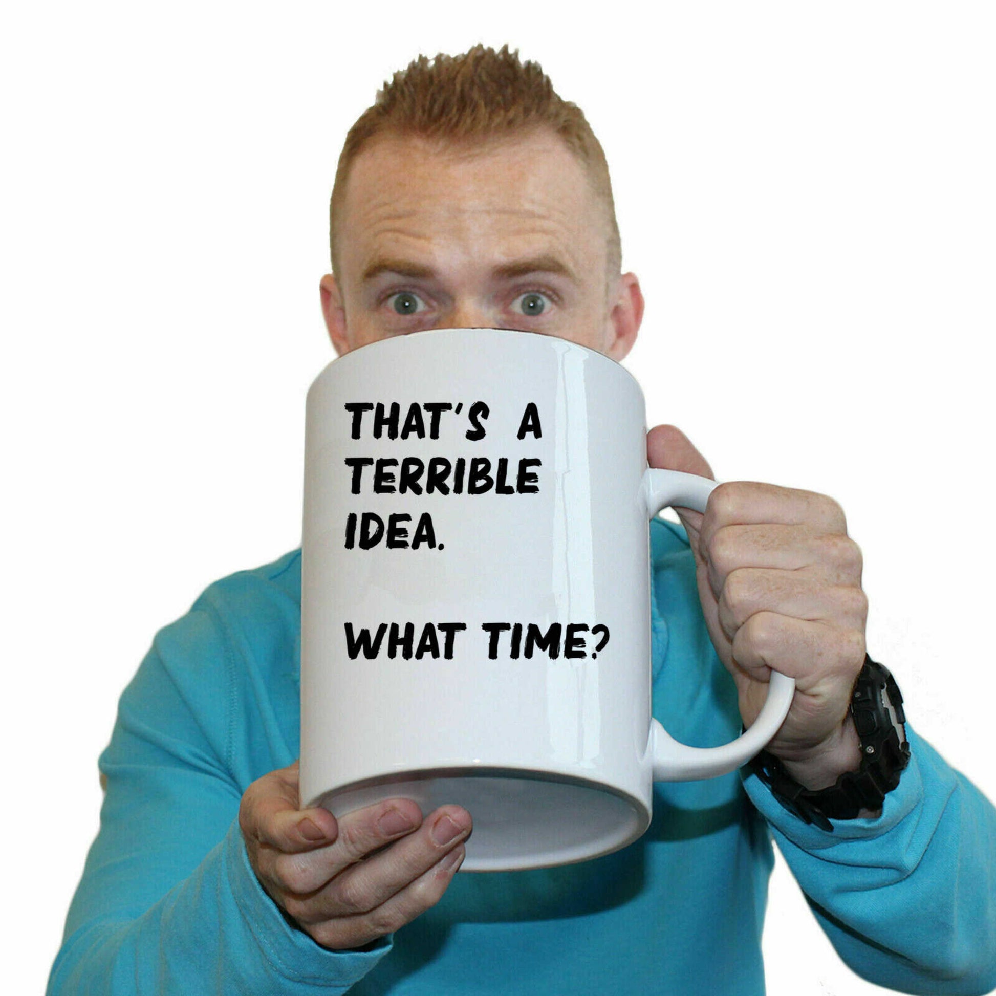 Thats A Terrible Idea What Time    Text - Funny Giant 2 Litre Mug