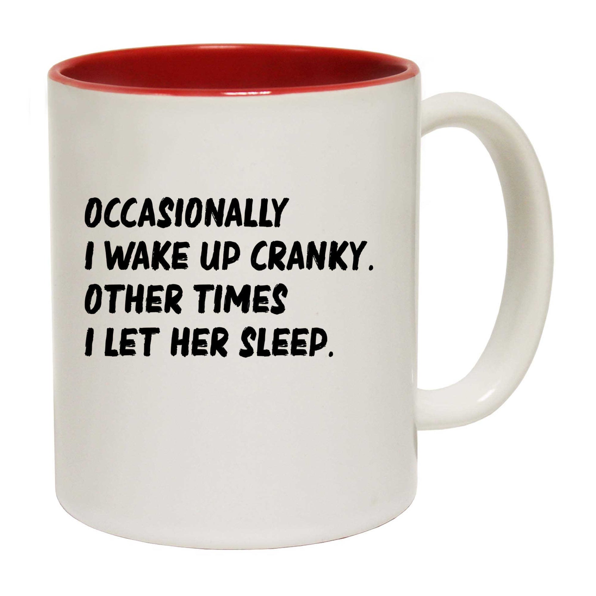 Occasionally I Wake Up Cranky Let Her Sleep - Funny Coffee Mug