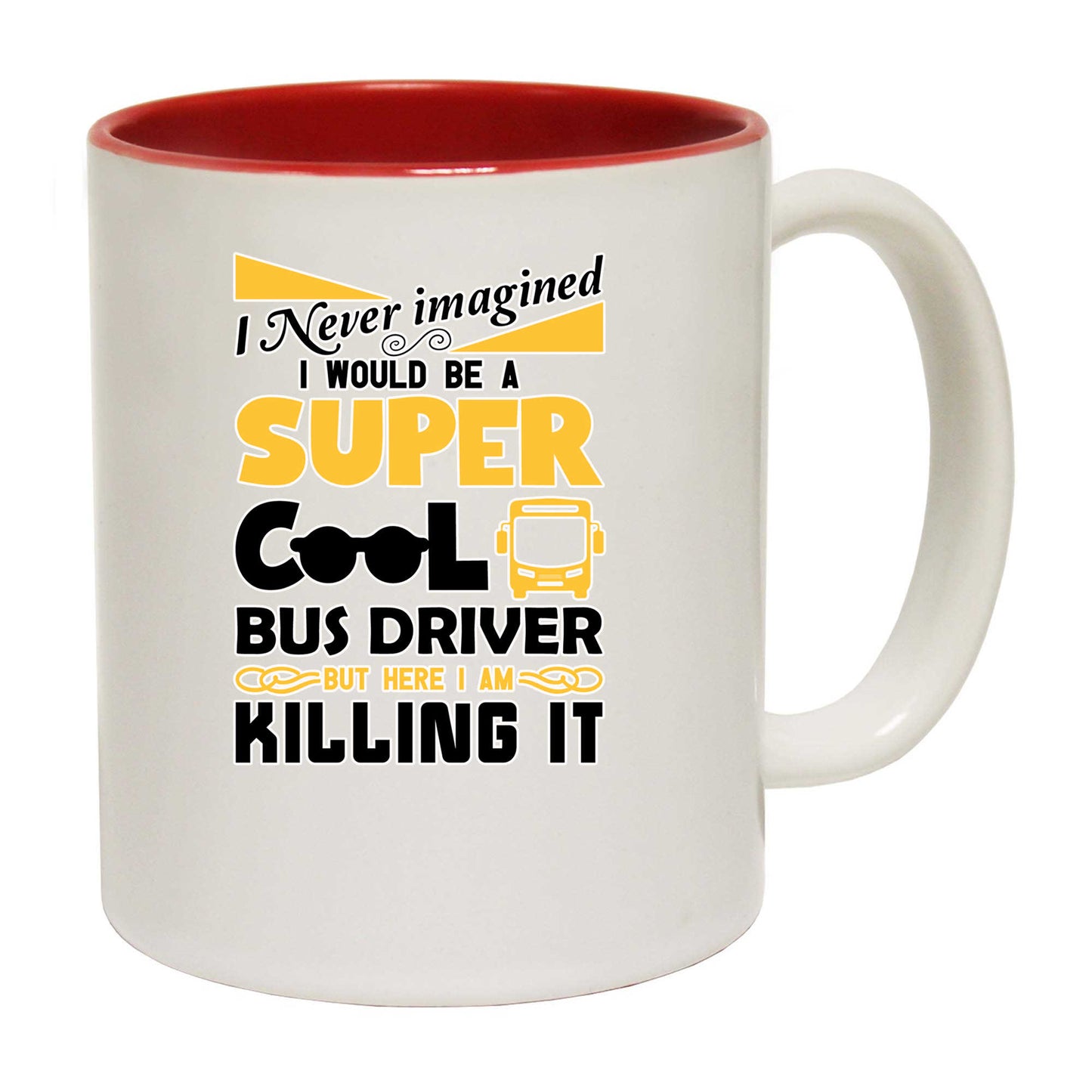 I Never Imagined I Would Be A Bus Driver - Funny Coffee Mug