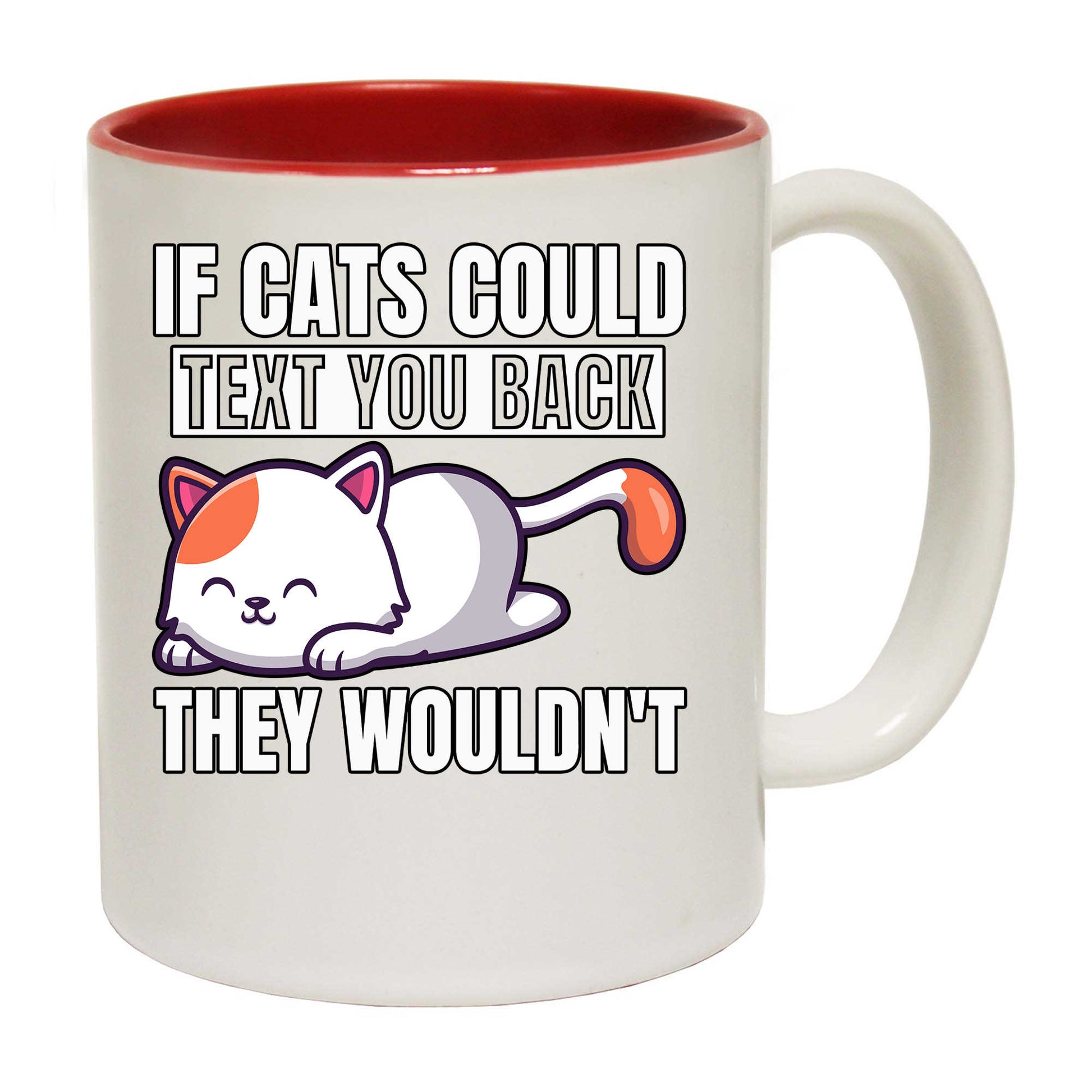 If Cats Could Text You Back They Wouldnt Cat - Funny Coffee Mug