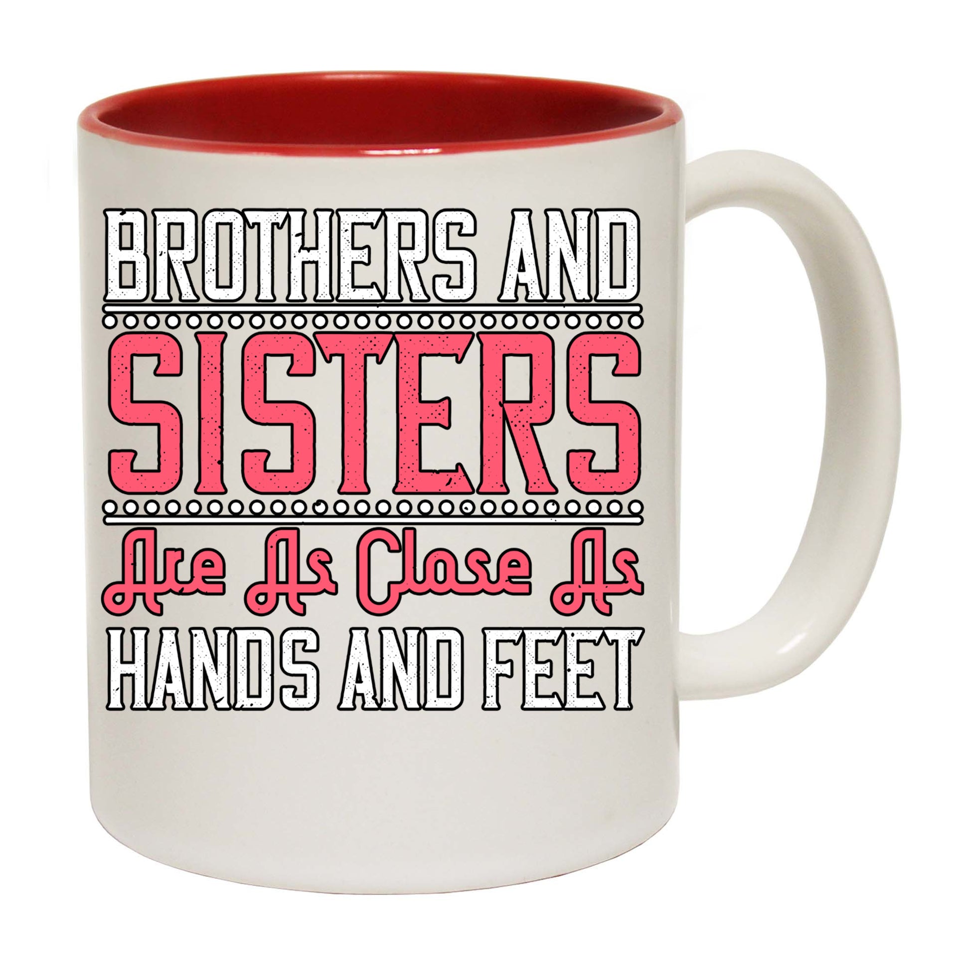 Brothers And Sisters Are As Close As Hands And Feet - Funny Coffee Mug