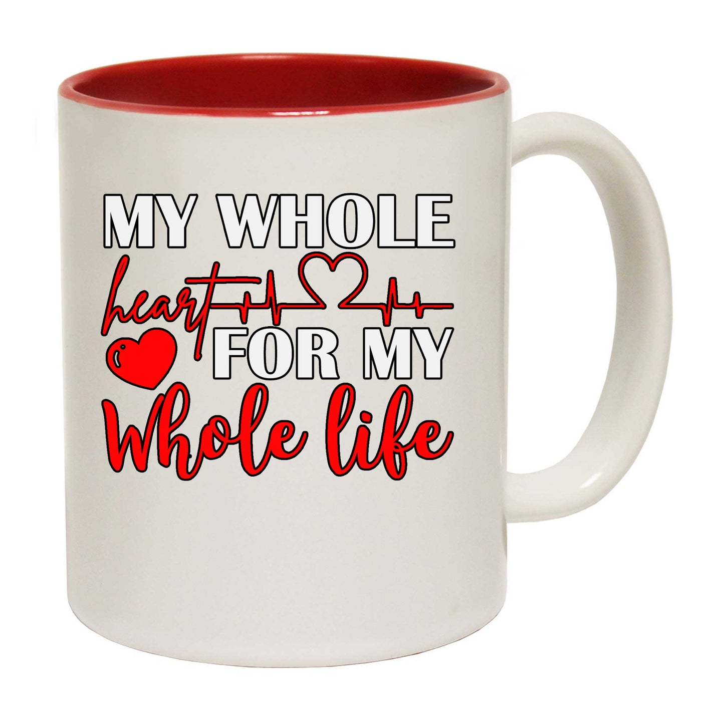 My Whole Heart For My Whole Life Heart Love Valentine - Funny Coffee Mug