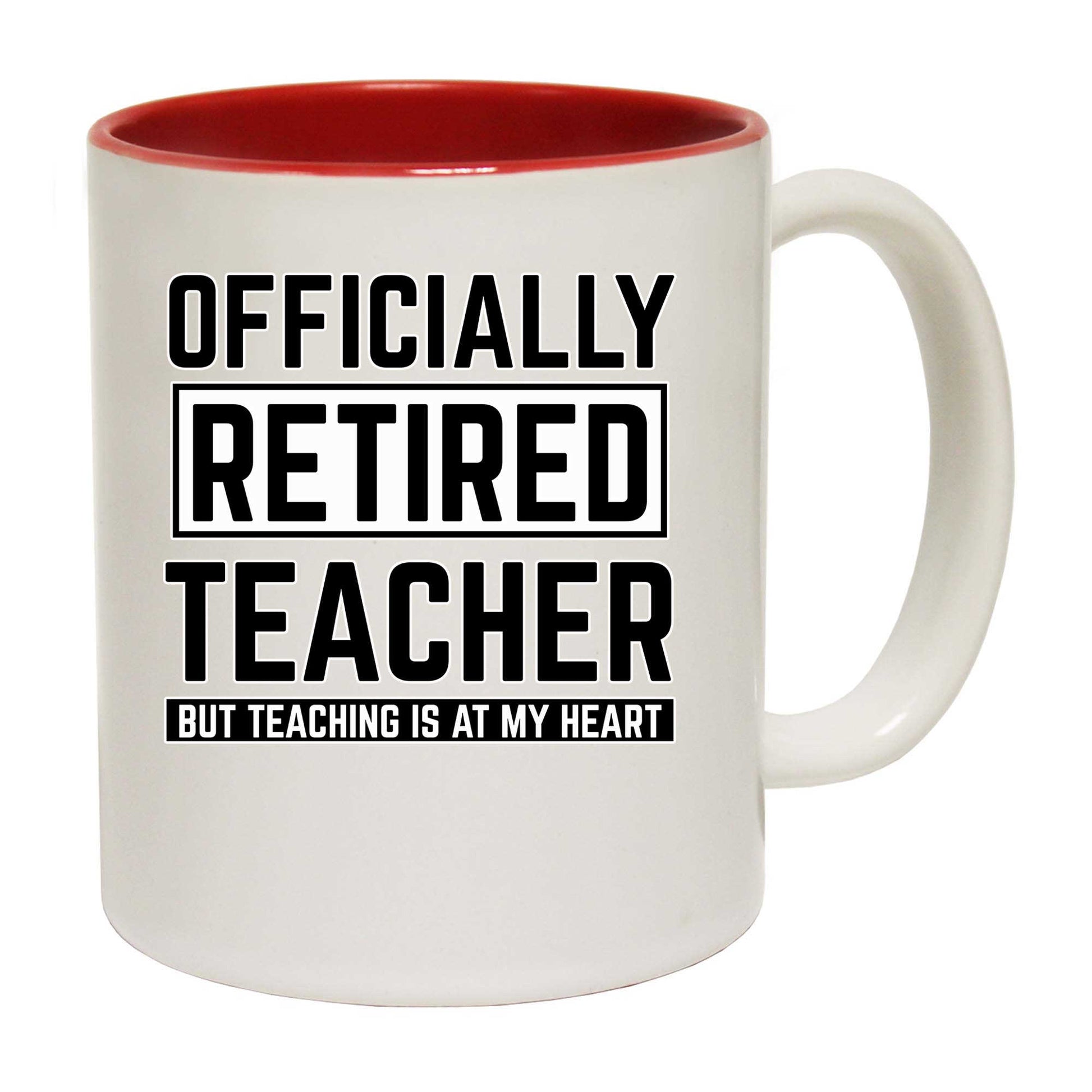 Officially Retired Teacher But Teaching Is At My Heart - Funny Coffee Mug