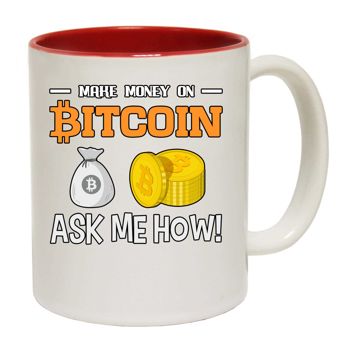 Make Money On Bitcoin Ask Me How - Funny Coffee Mug