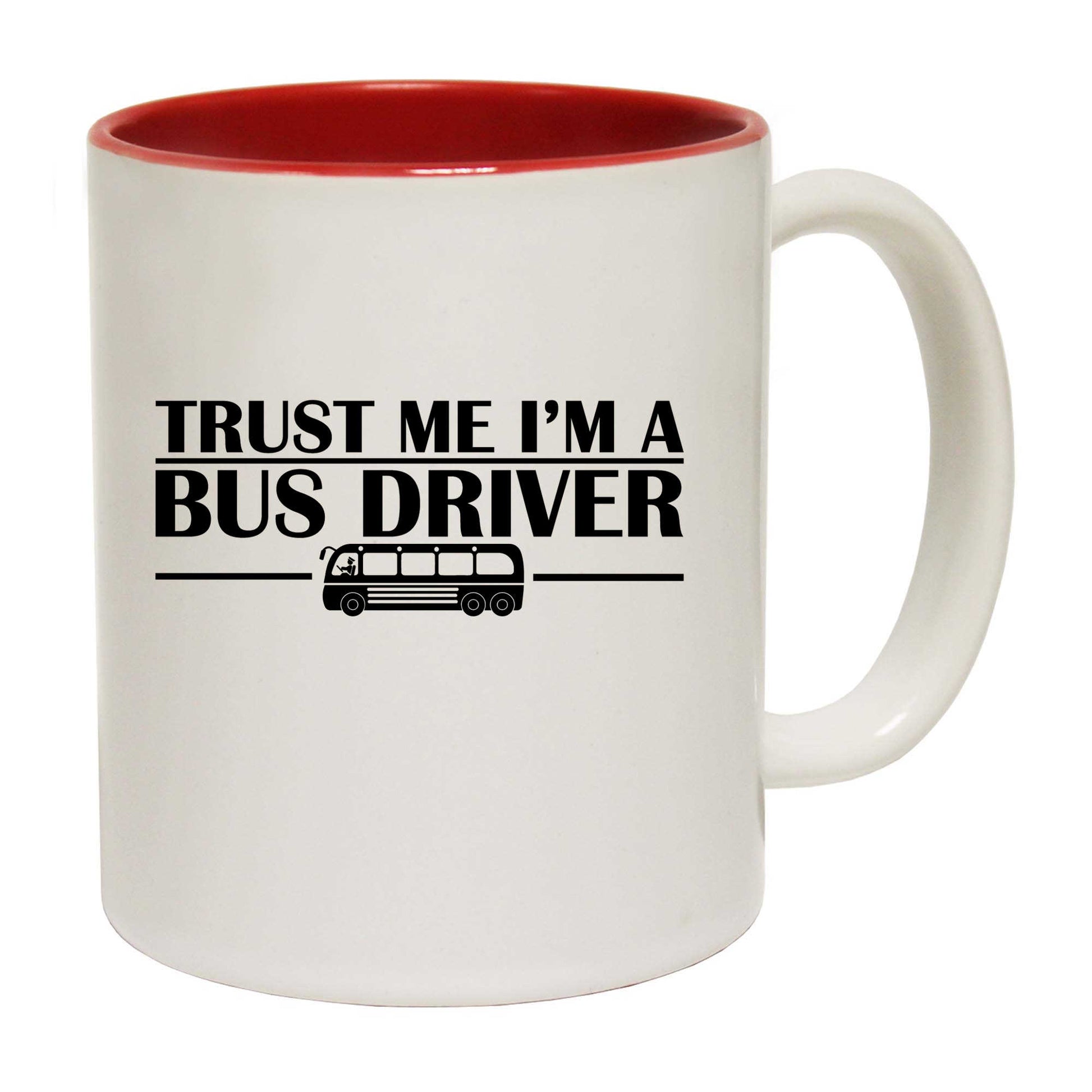 Trust Me Im A Bus Driver - Funny Coffee Mug