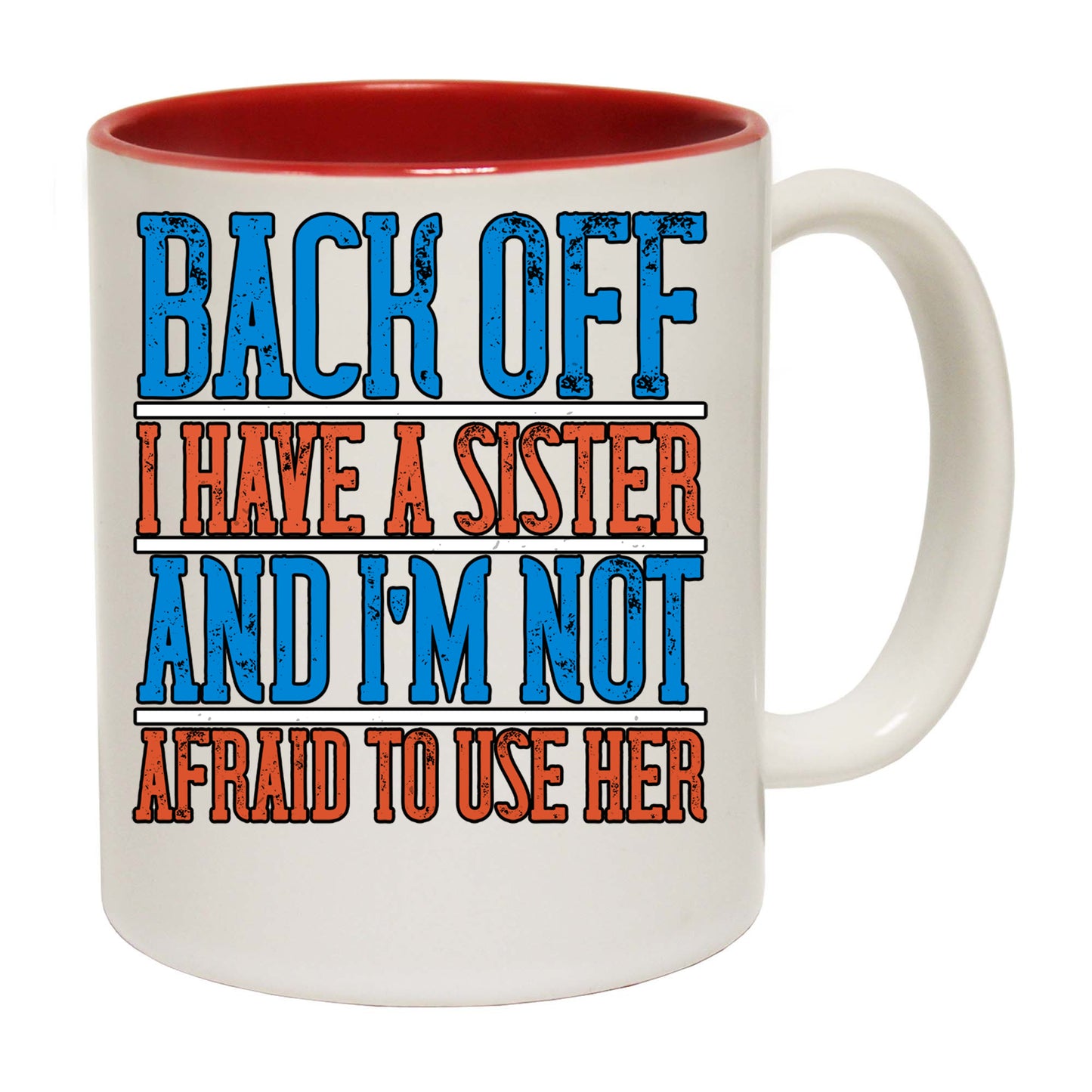 Back Off. I Have A Sister And Im Not Afraid To Use Her - Funny Coffee Mug