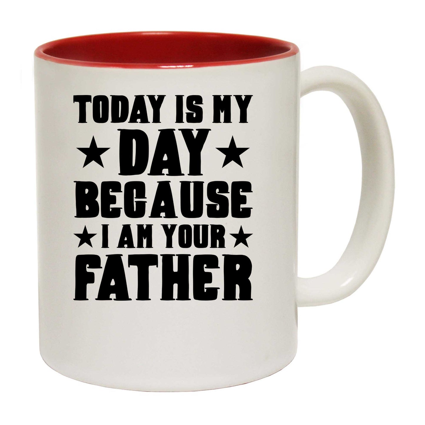 Today Is My Day Because I Am Your Father Fathers - Funny Coffee Mug