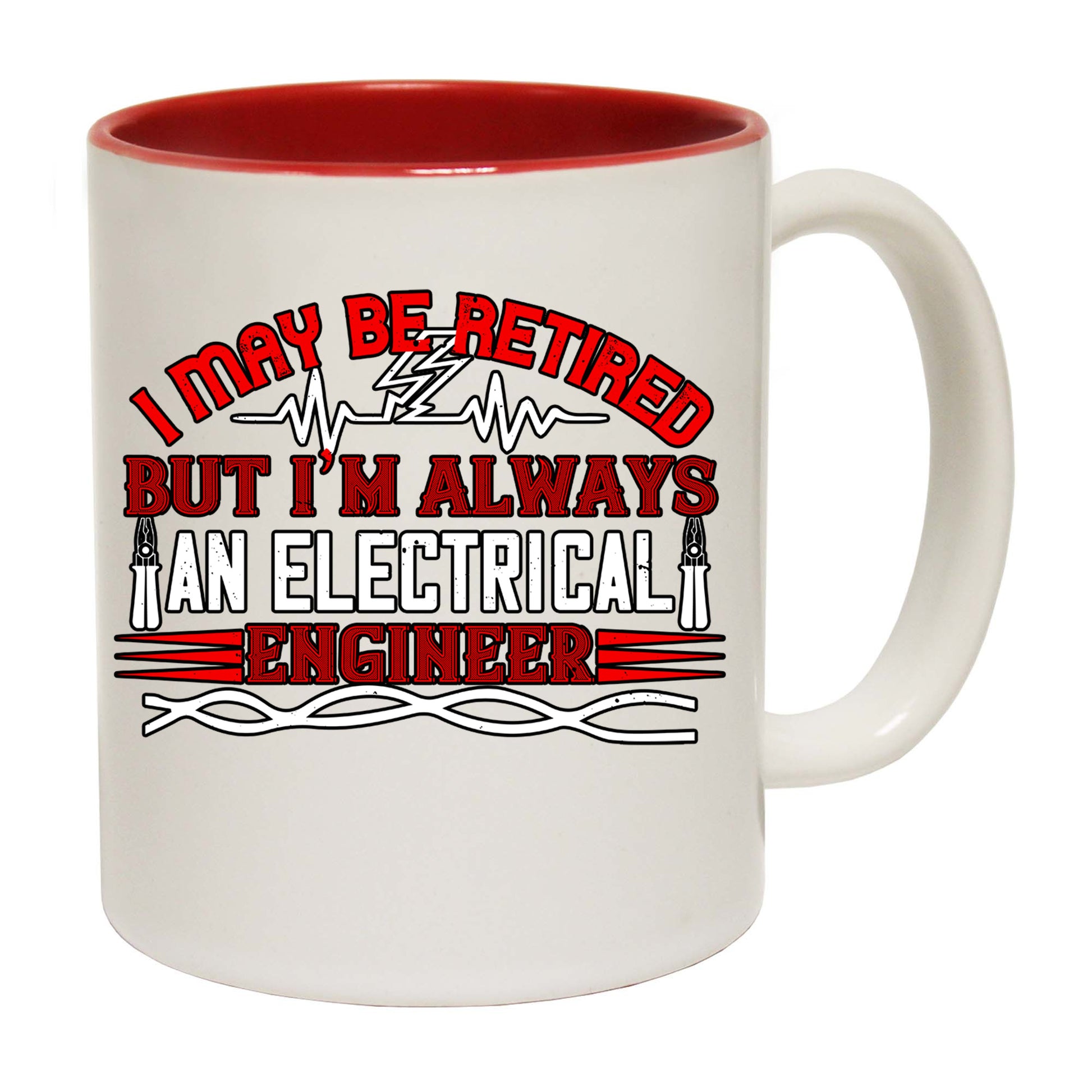 I May Be Retired But Im Always An Electrical Engineer - Funny Coffee Mug