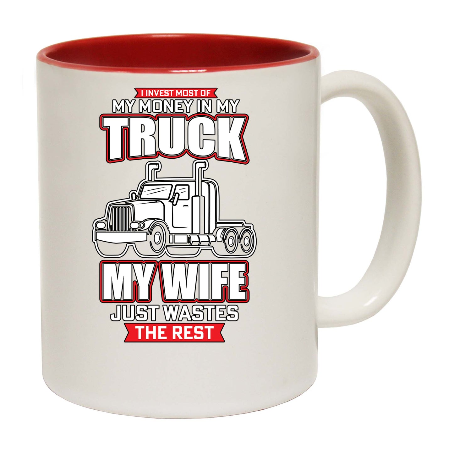 I Invest Most Of My Money In My Truck - Funny Coffee Mug