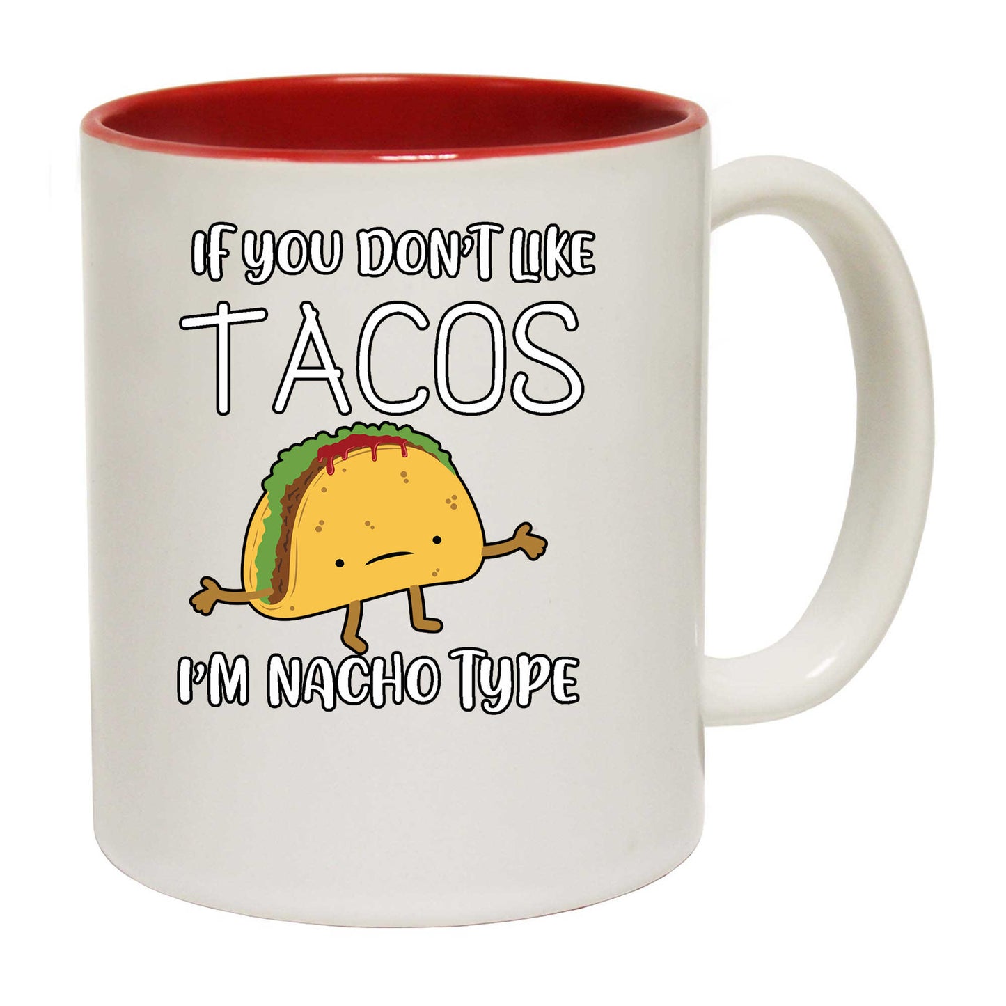 If You Dont Like Tacos I M Nacho Type - Funny Coffee Mug