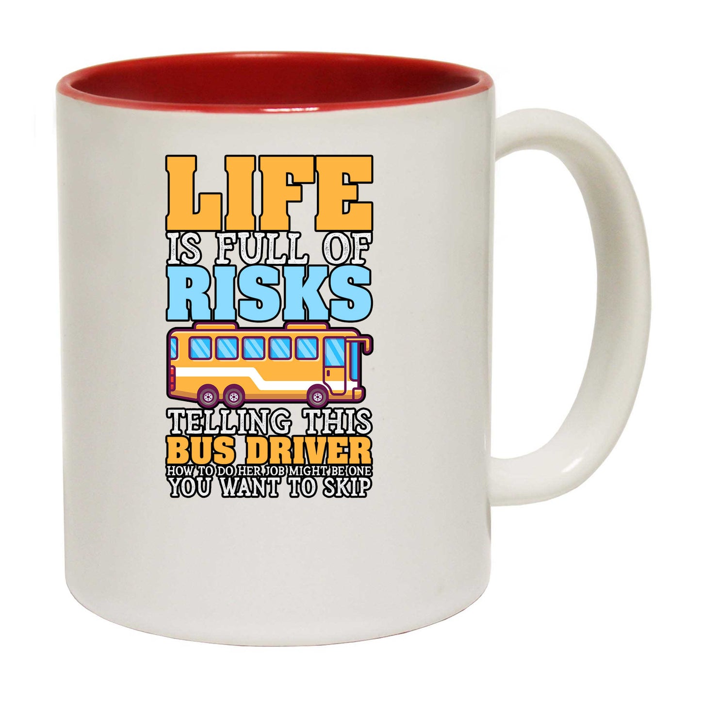 Life Is Full Of Risks Telling This Bus Driver - Funny Coffee Mug