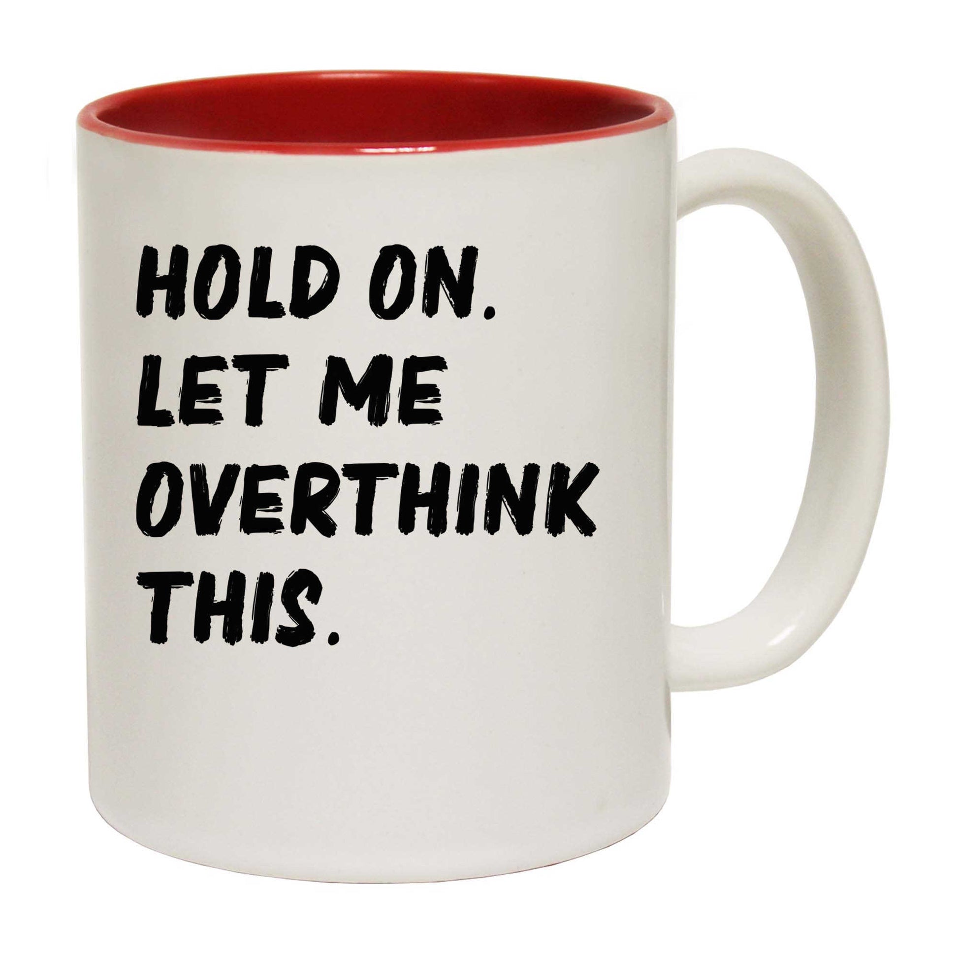 Hold On Let Me Overthink This - Funny Coffee Mug