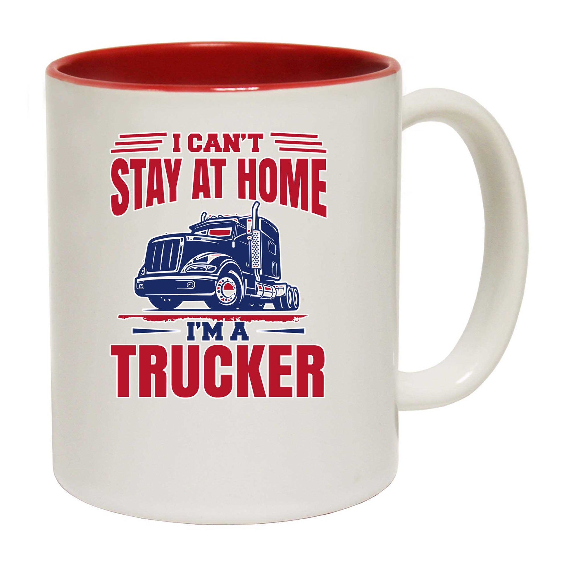 I Cant Stay At Home Im A Trucker Truck - Funny Coffee Mug