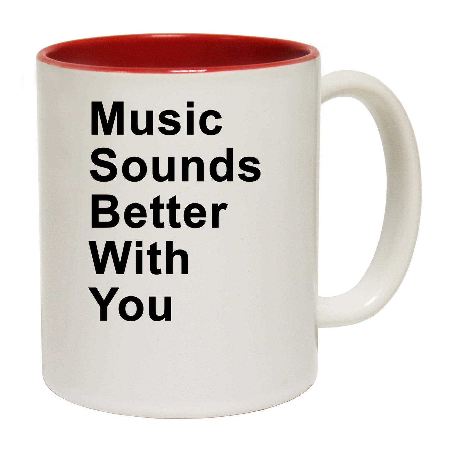 Music Sounds Better With You - Funny Coffee Mug