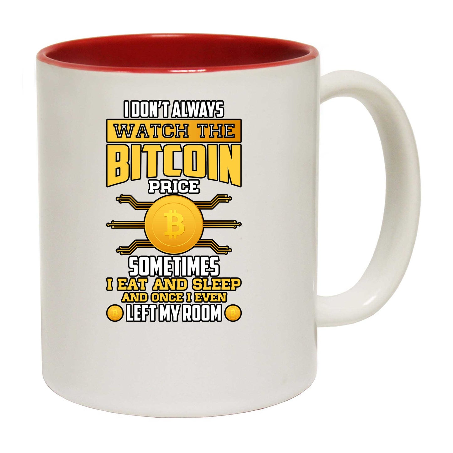 I Dont Always Watch The Bitcoin Price Sometime I Eat And Sleep - Funny Coffee Mug