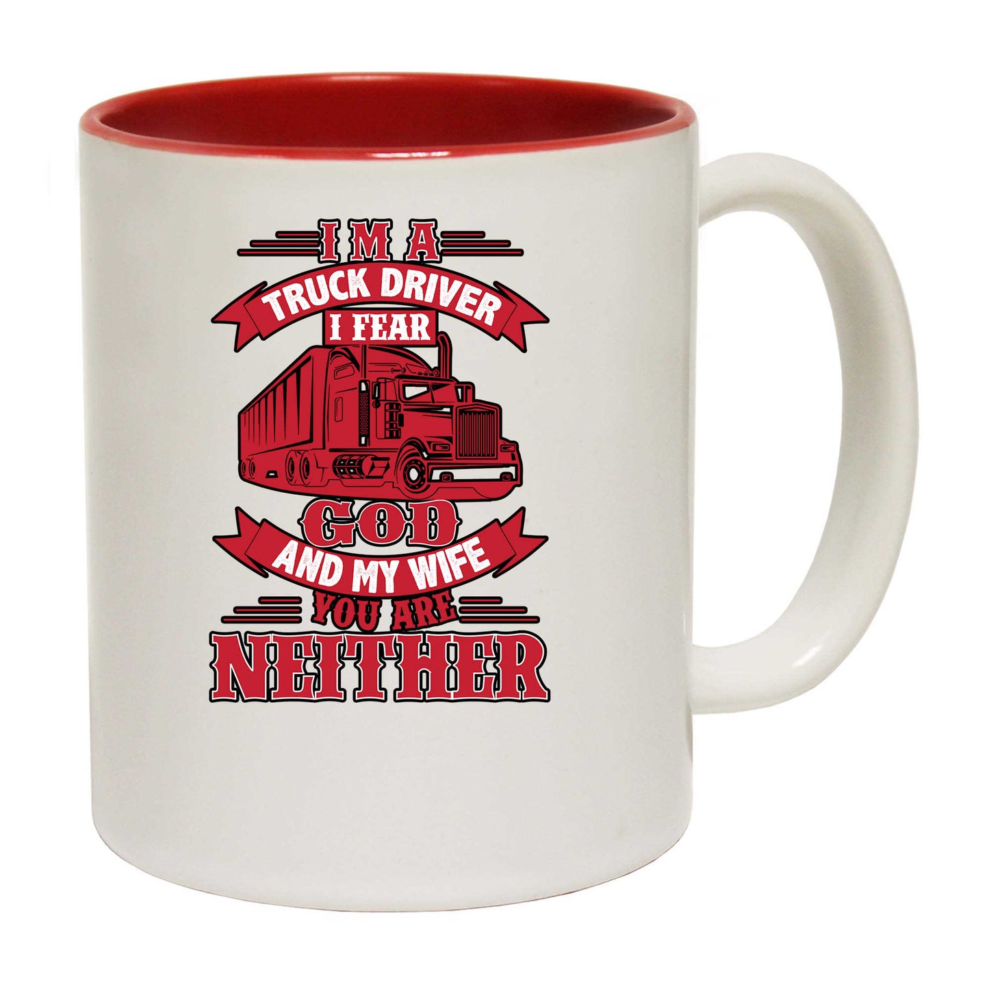 Im A Truck Driver I Fear God - Funny Coffee Mug