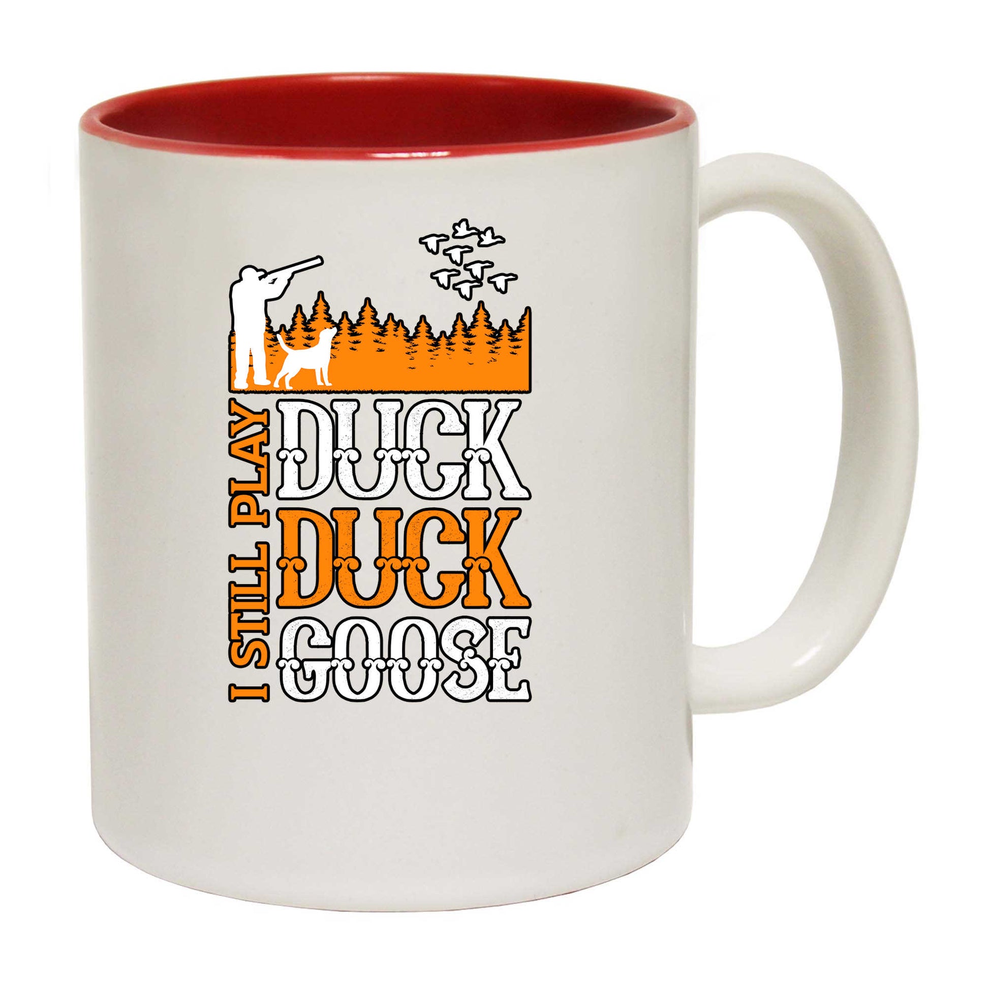 I Still Play Duck Duck Goose Hunting - Funny Coffee Mug