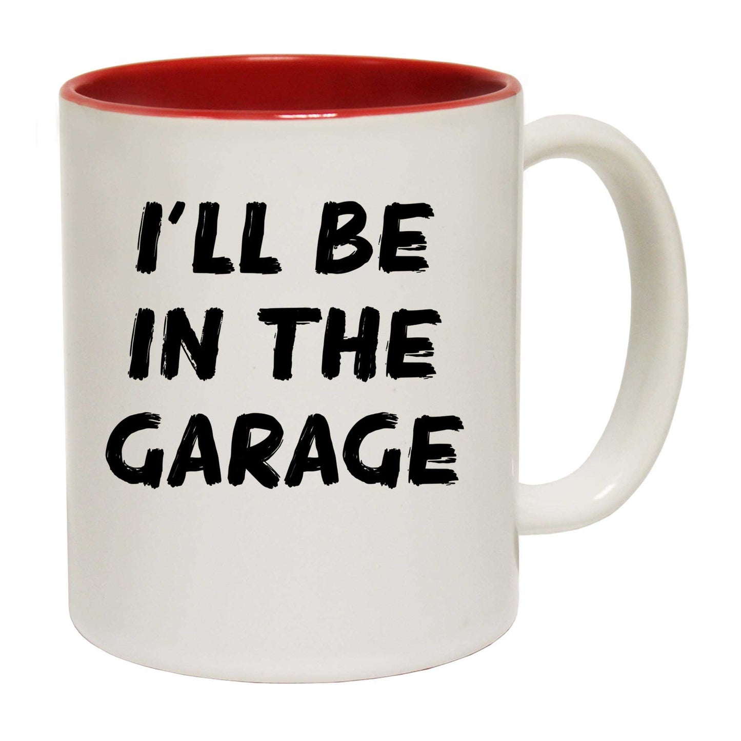 Ill Be In The Garage - Funny Coffee Mug