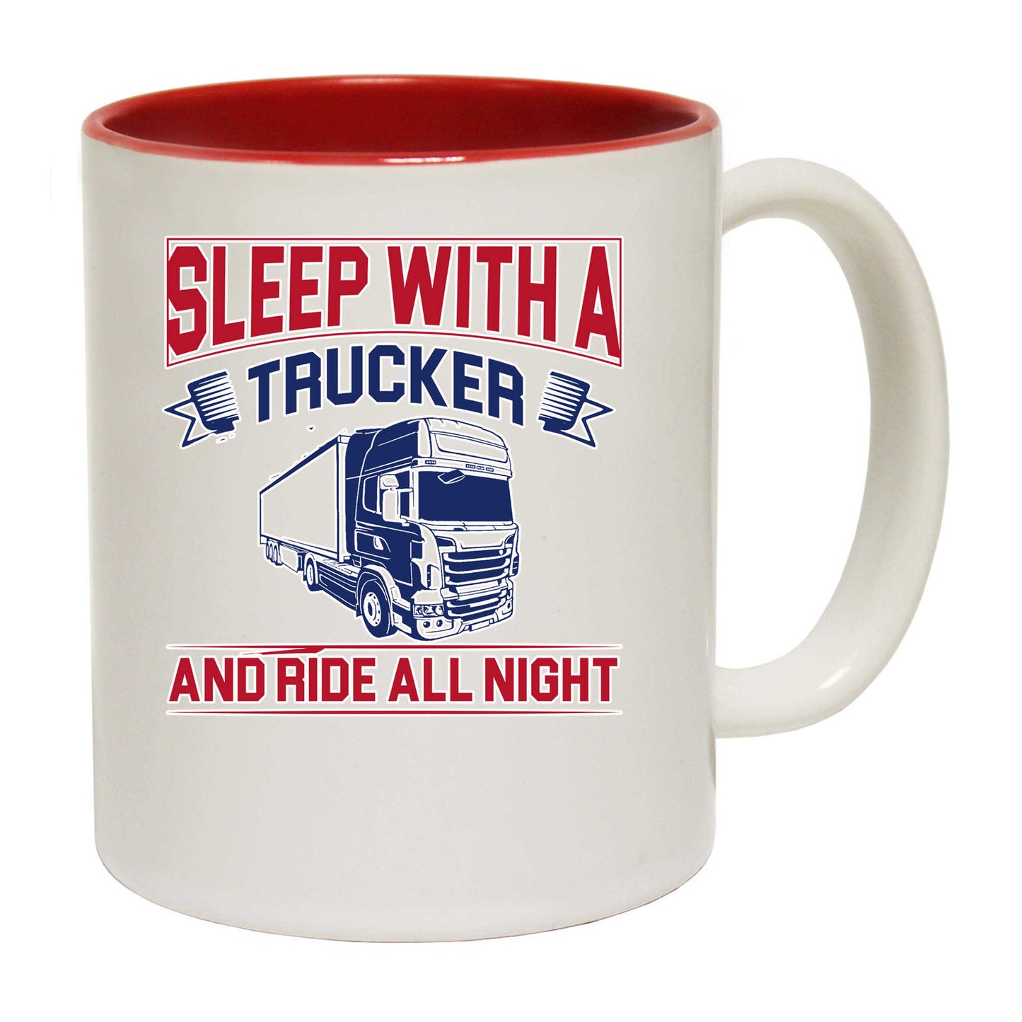 Sleep With A Trucker Ride All Night Truck Driver - Funny Coffee Mug