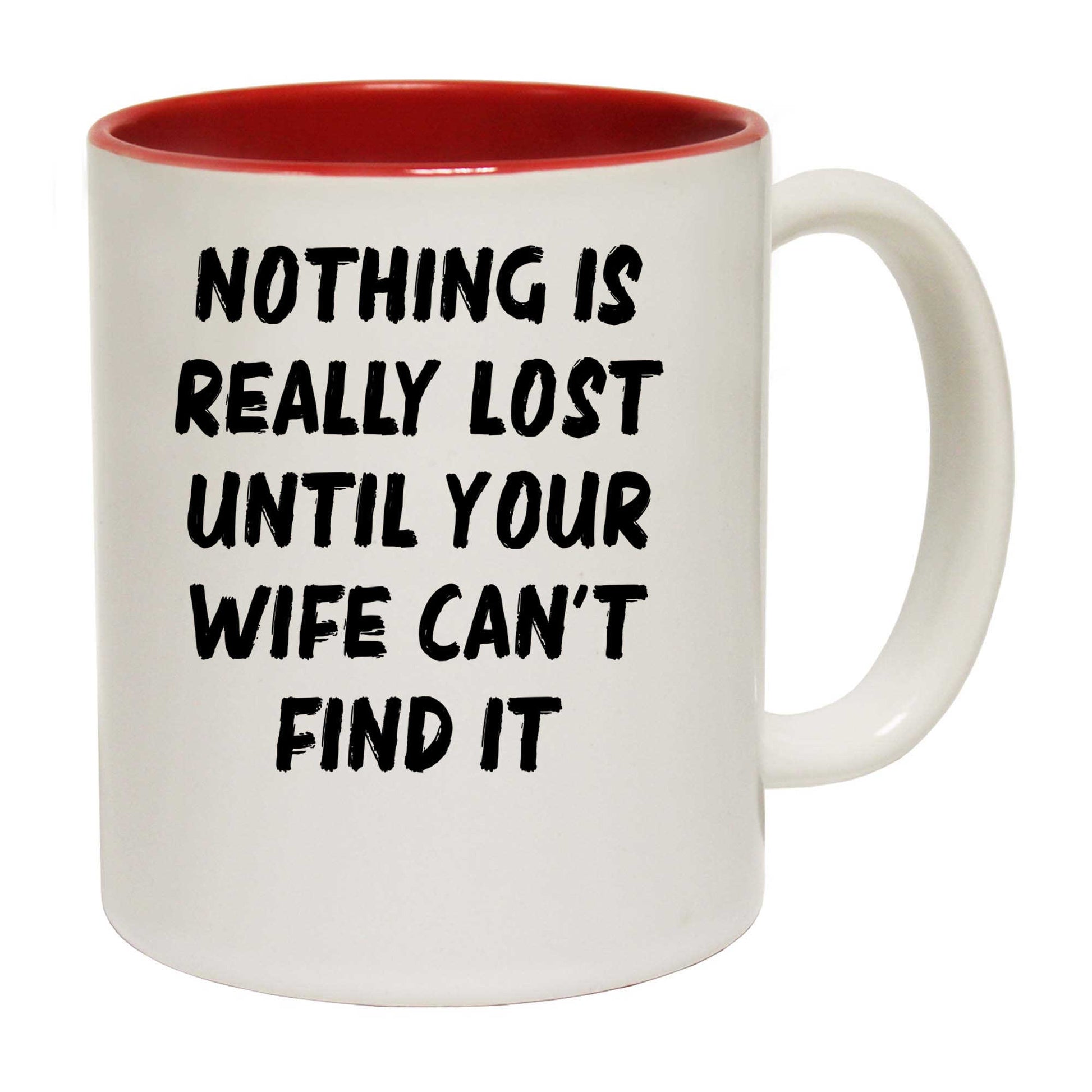 Nothing Is Really Lost Until Your Wife Cant Find It - Funny Coffee Mug