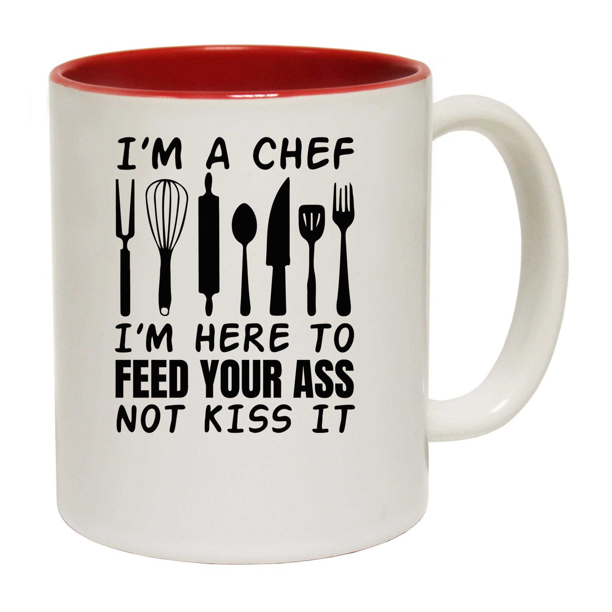 I Am A Chef I Am Here To Feed Your Ass Not Kiss It - Funny Coffee Mug