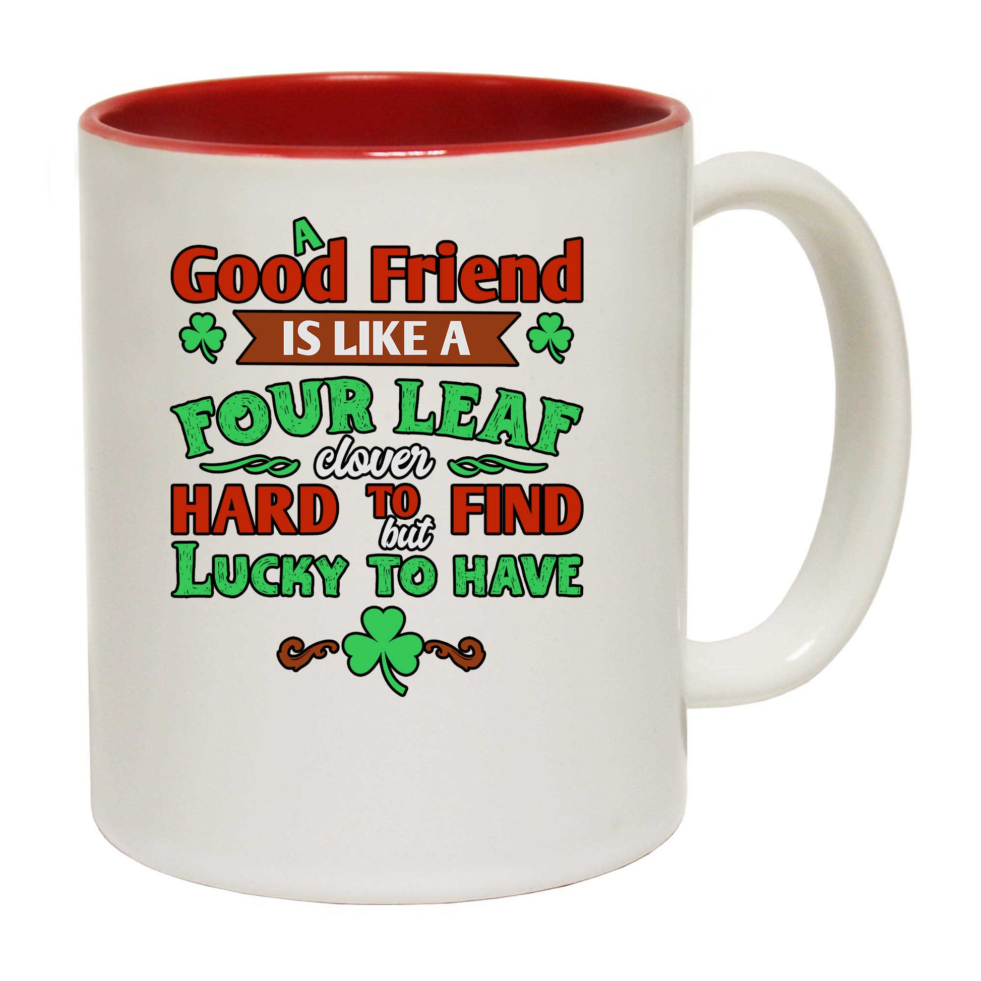 A Good Friend Is Like A Four Leaf Clover Irish St Patricks Day - Funny Coffee Mug