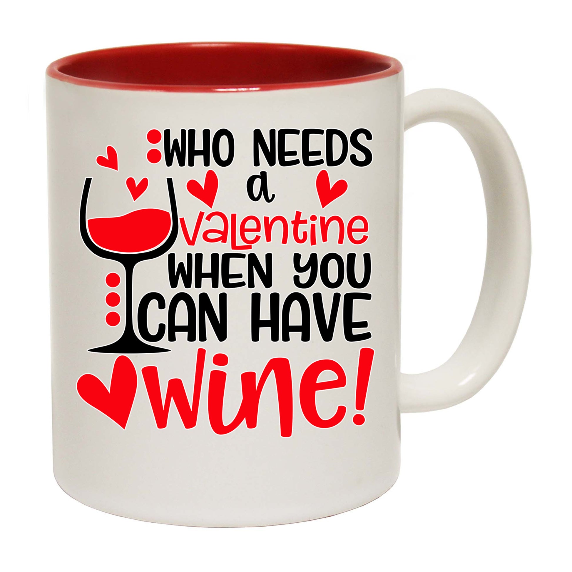 Who Need A Valentine Wine - Funny Coffee Mug