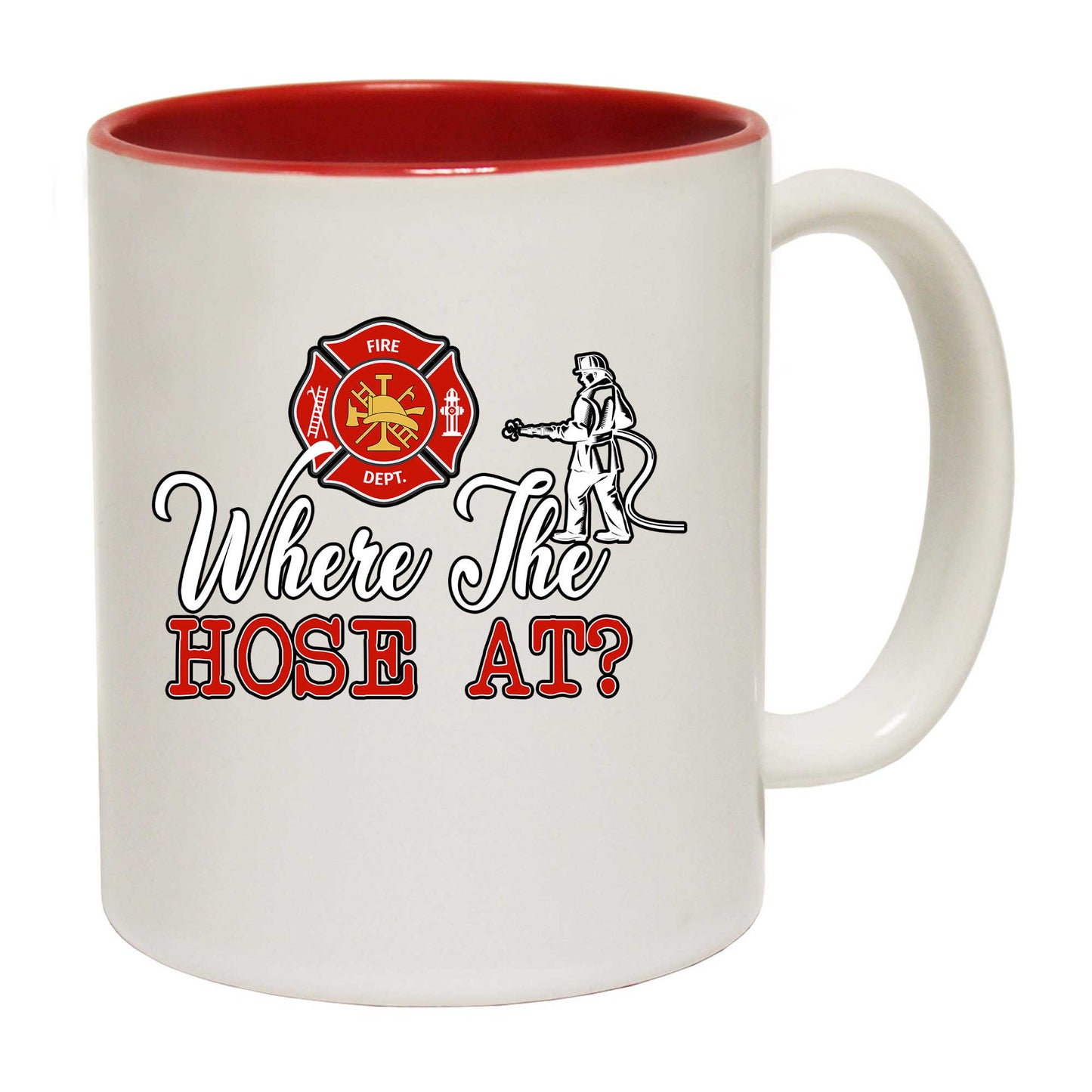 Where The Hose At Fire Fighter - Funny Coffee Mug