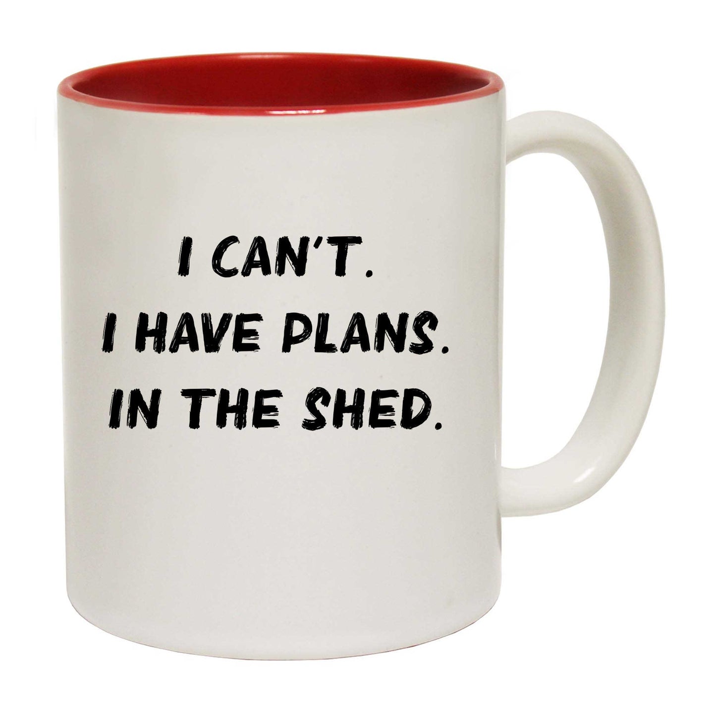 Shed I Cant I Have Plans In The - Funny Coffee Mug