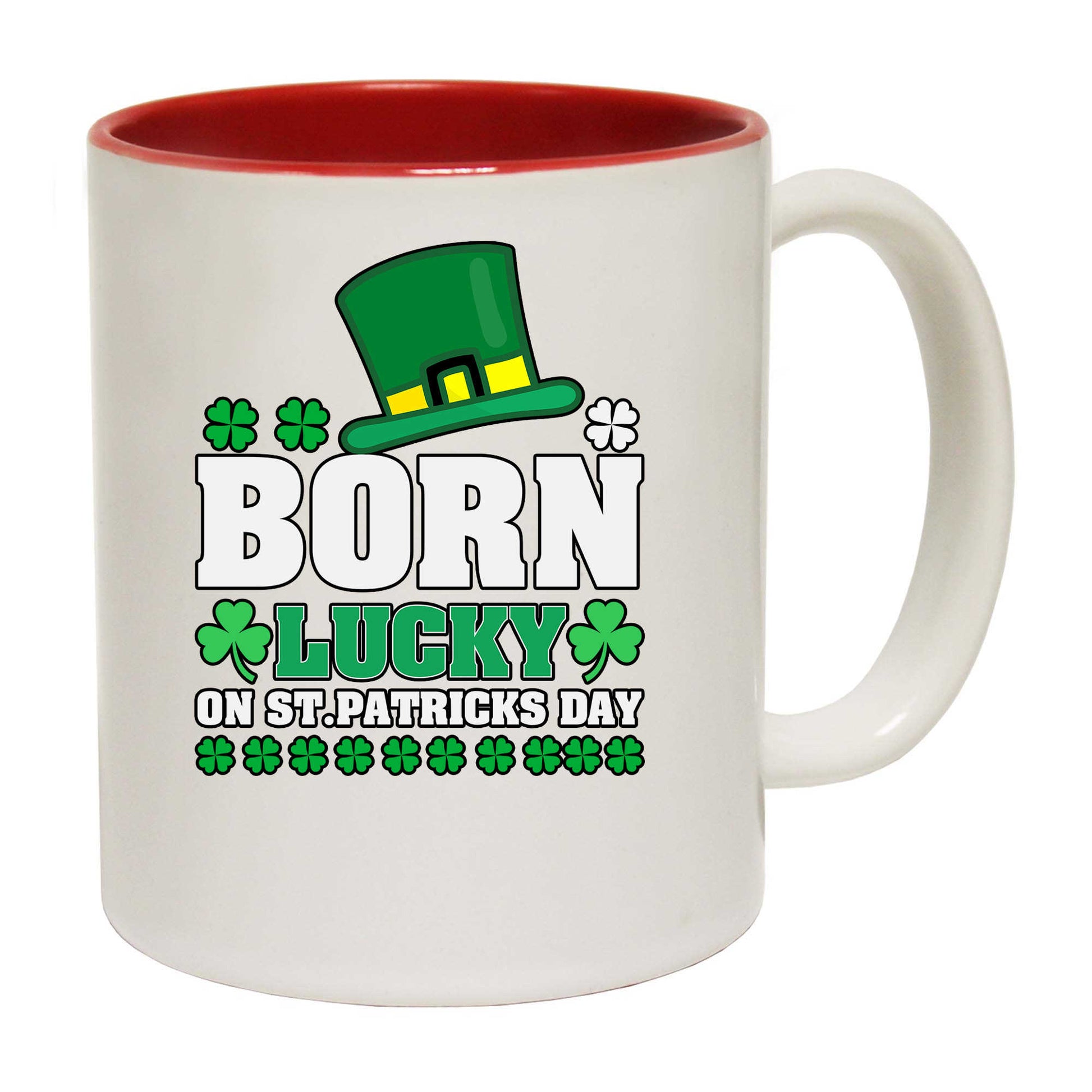 Irish Born Lucky On St Patricks Day - Funny Coffee Mug