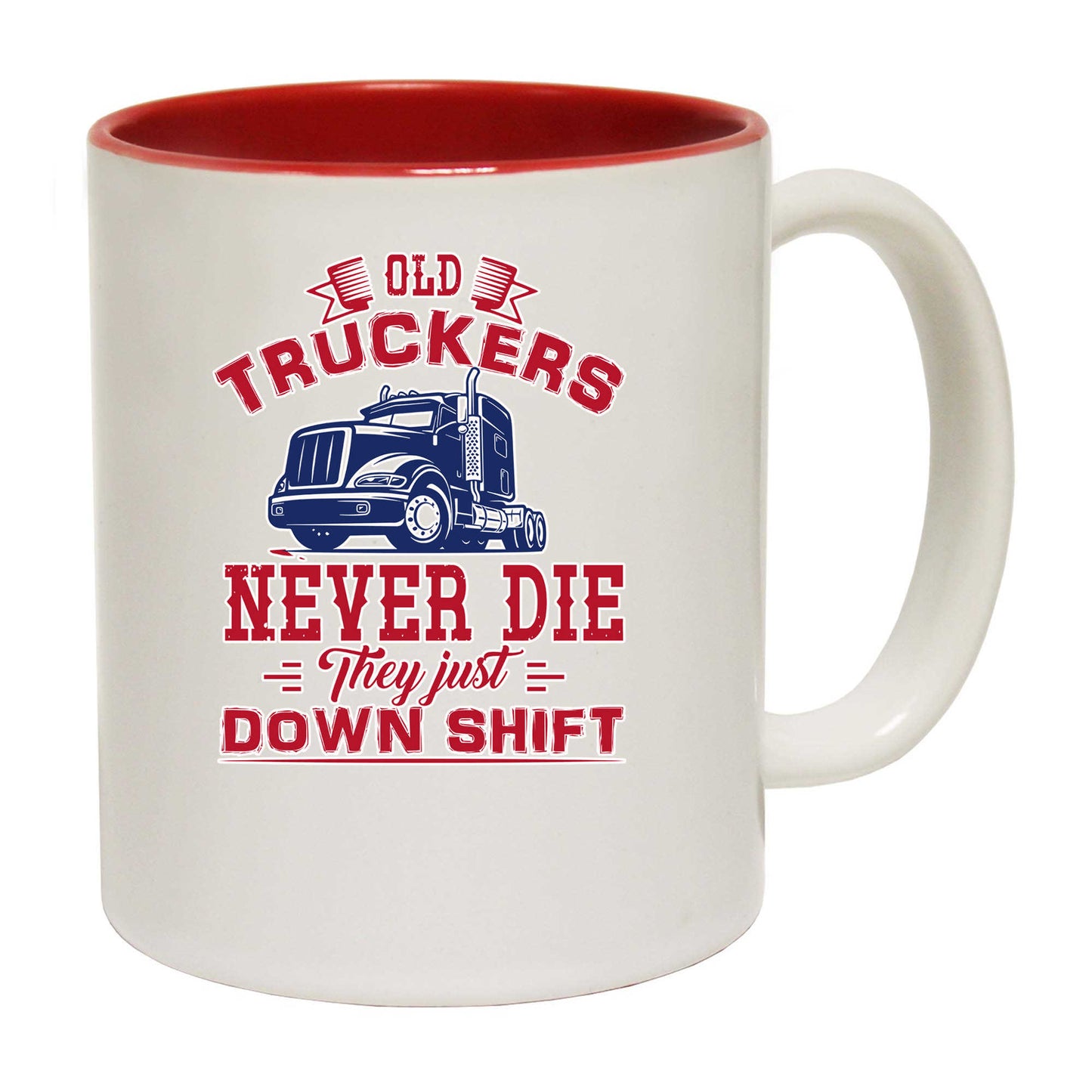 Old Truckers Never Die They Just Down Shift Truck Driver - Funny Coffee Mug