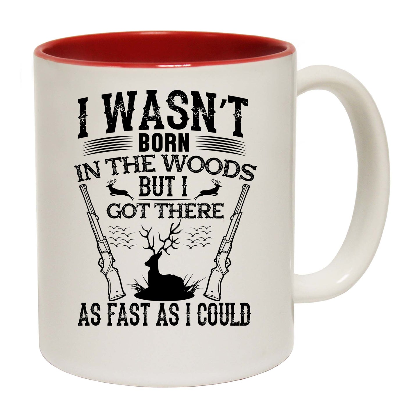 Was Not Born In The Woods Hunting Hunt - Funny Coffee Mug