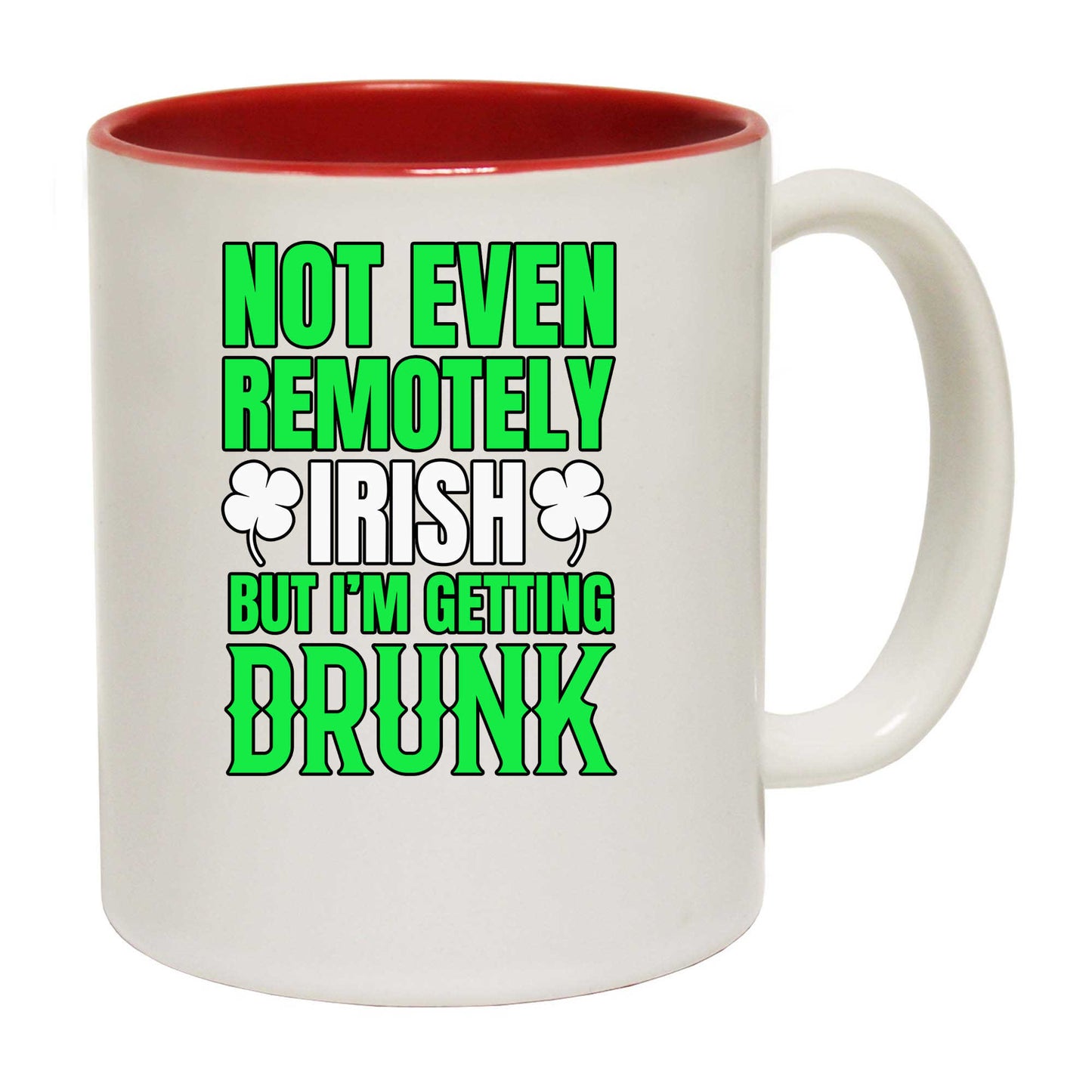 Not Even Remotely Irish But Im Getting Drunk - Funny Coffee Mug