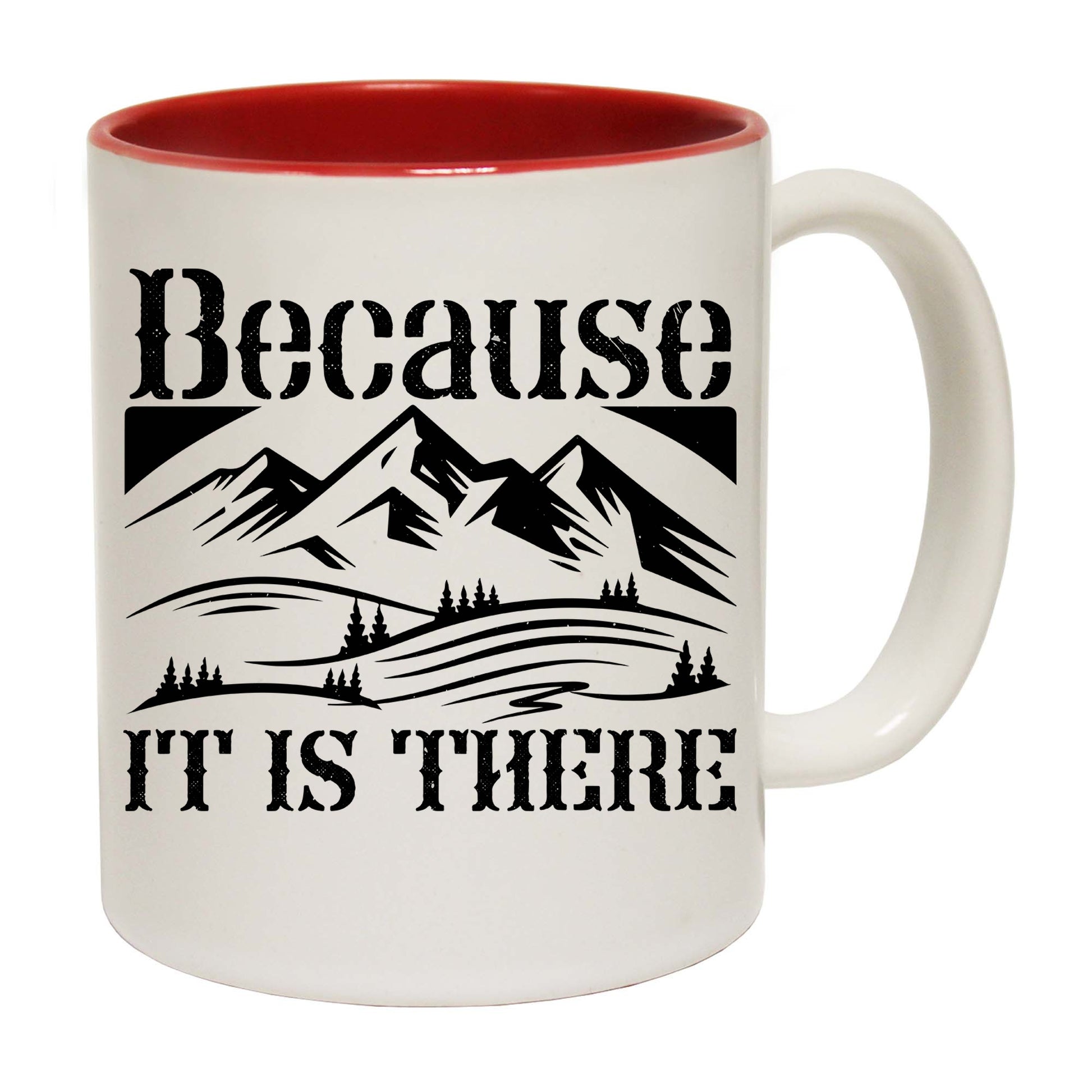 Because It Is There Mountains Climbing - Funny Coffee Mug